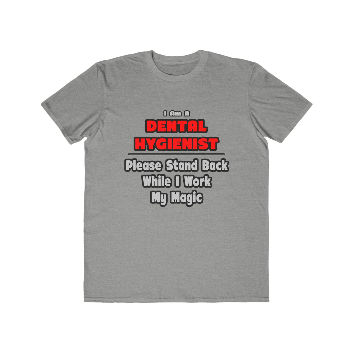 Dental Hygienist...Work My Magic - Men's Lightweight Fashion Tee