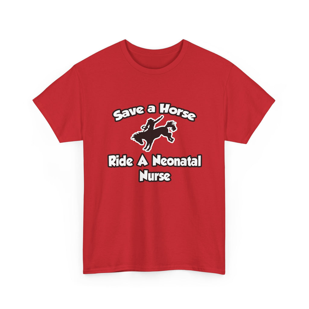 Save a Horse, Ride a Neonatal Nurse - Unisex Heavy Cotton Tee