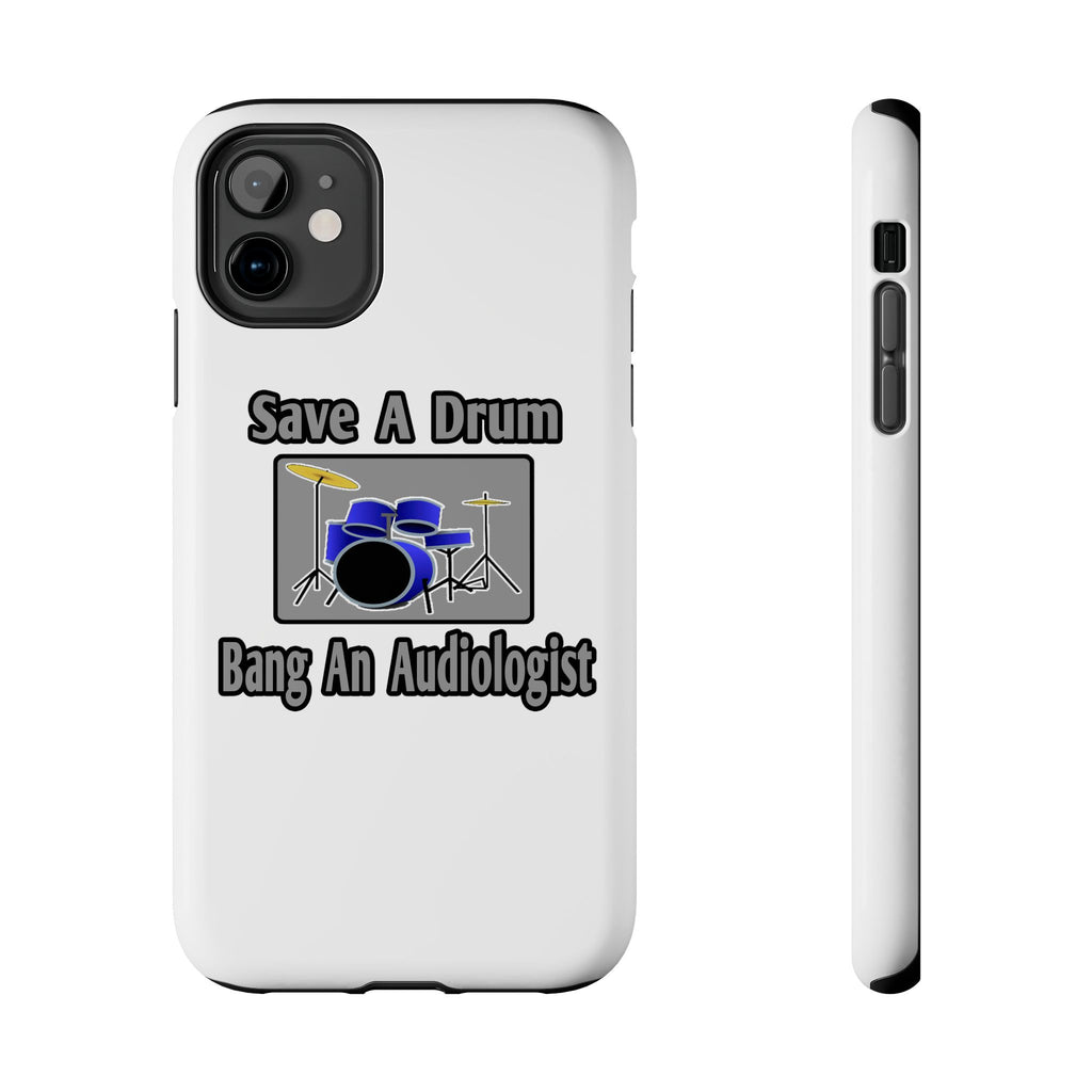 Save a Drum...Bang an Audiologist - Tough Phone Cases