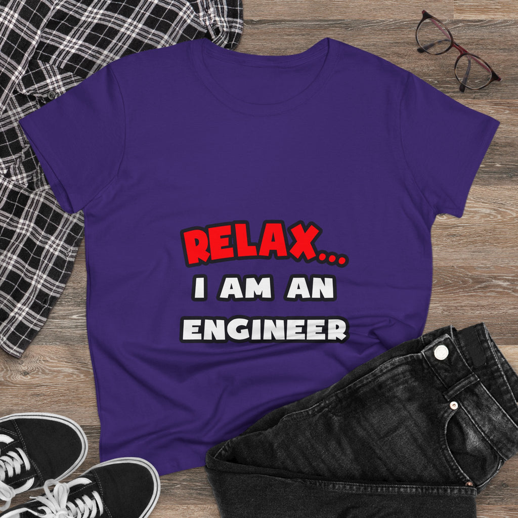 Relax ... I Am An Engineer - Women's Midweight Cotton Tee