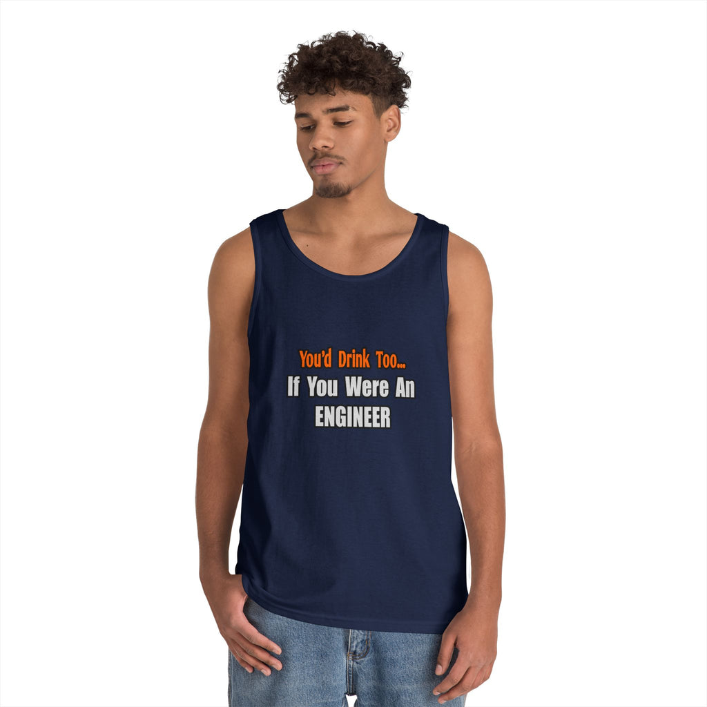 You'd Drink Too...Engineer - Unisex Heavy Cotton Tank Top