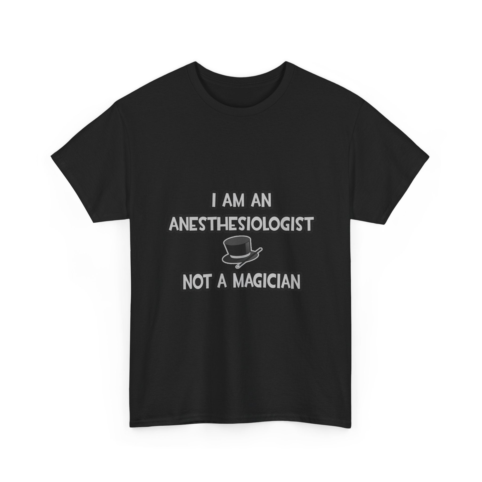 I Am An Anesthesiologist ... Not A Magician - Unisex Heavy Cotton Tee