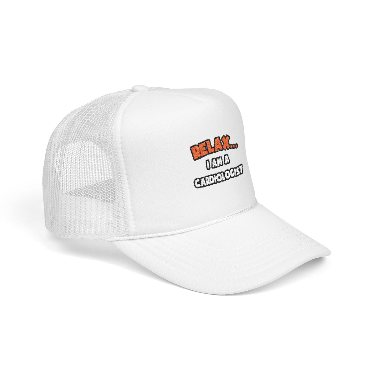 Relax ... I Am a Cardiologist - Foam Trucker Hat