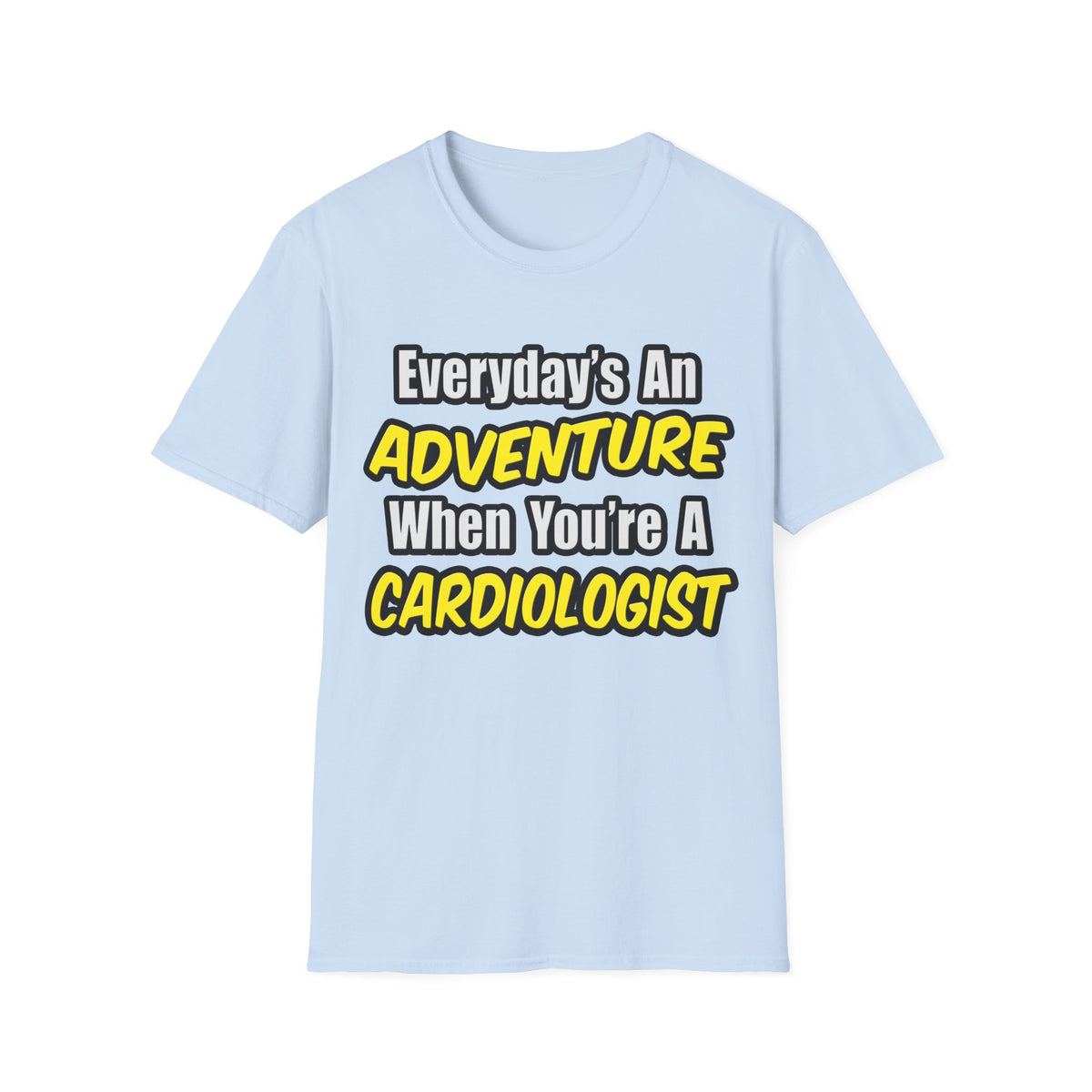 Everyday's An Adventure...Cardiologist - Unisex Softstyle T-Shirt