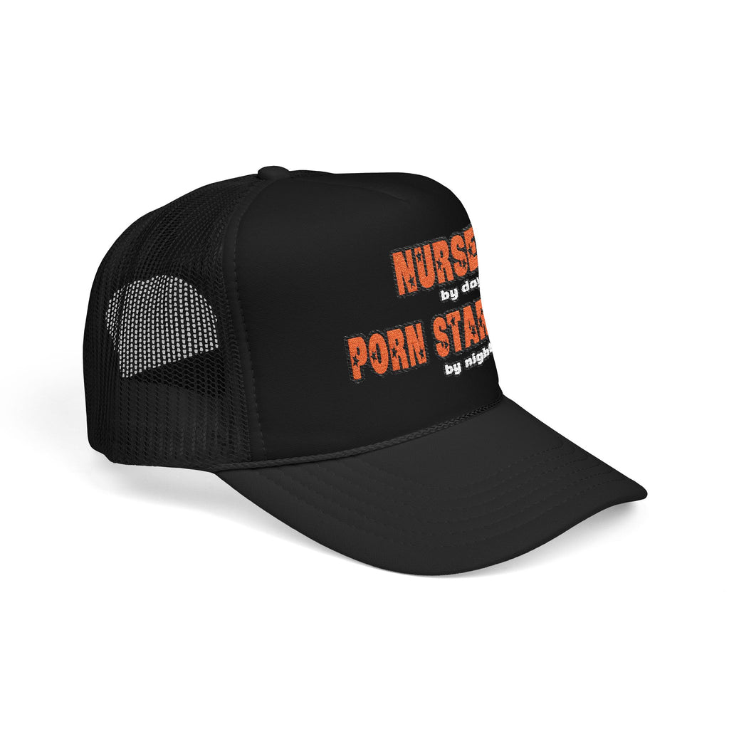 Nurse By Day...Porn Star By Night - Foam Trucker Hat