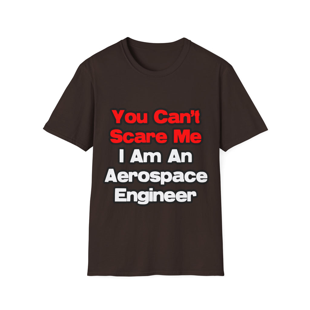You Can't Scare Me...Aerospace Engineer - Unisex Softstyle T-Shirt