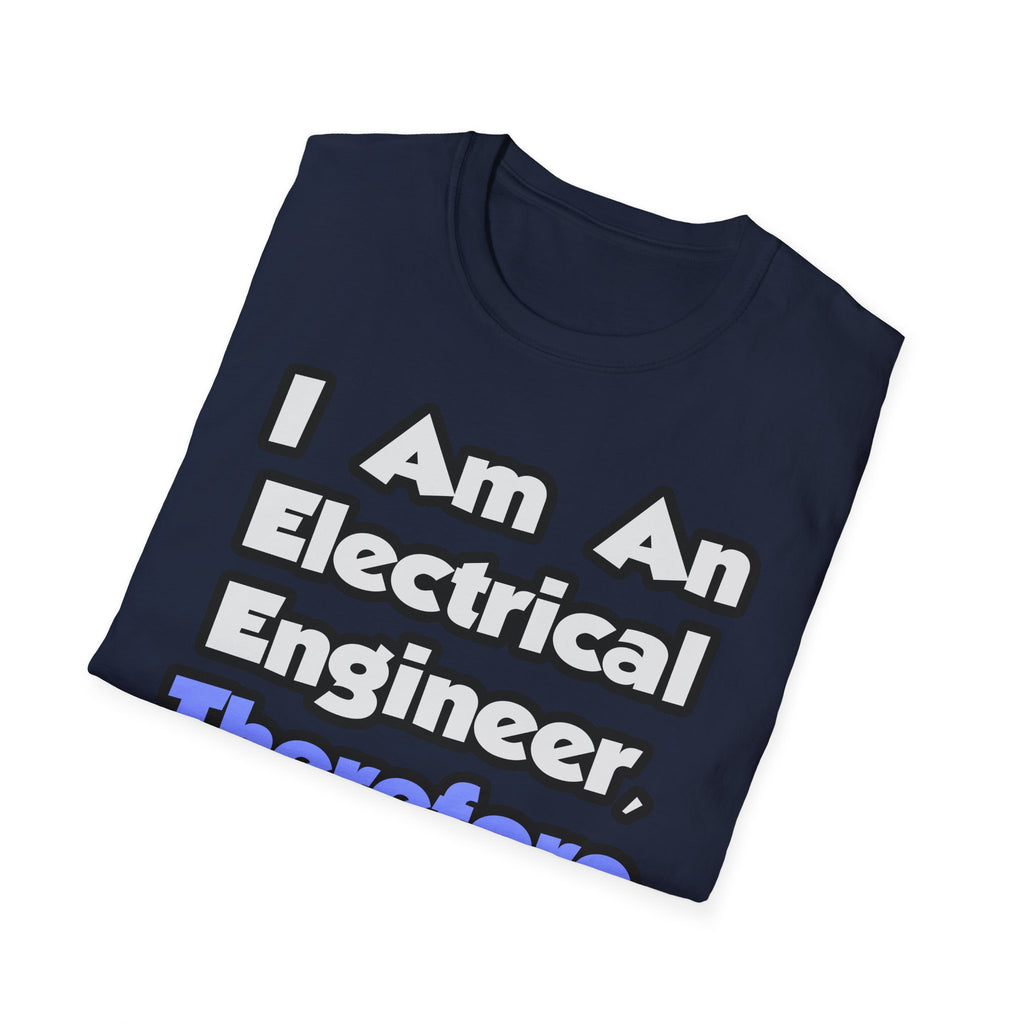 I Am An Electrical Engineer, Therefore I Drink - Unisex Softstyle T-Shirt