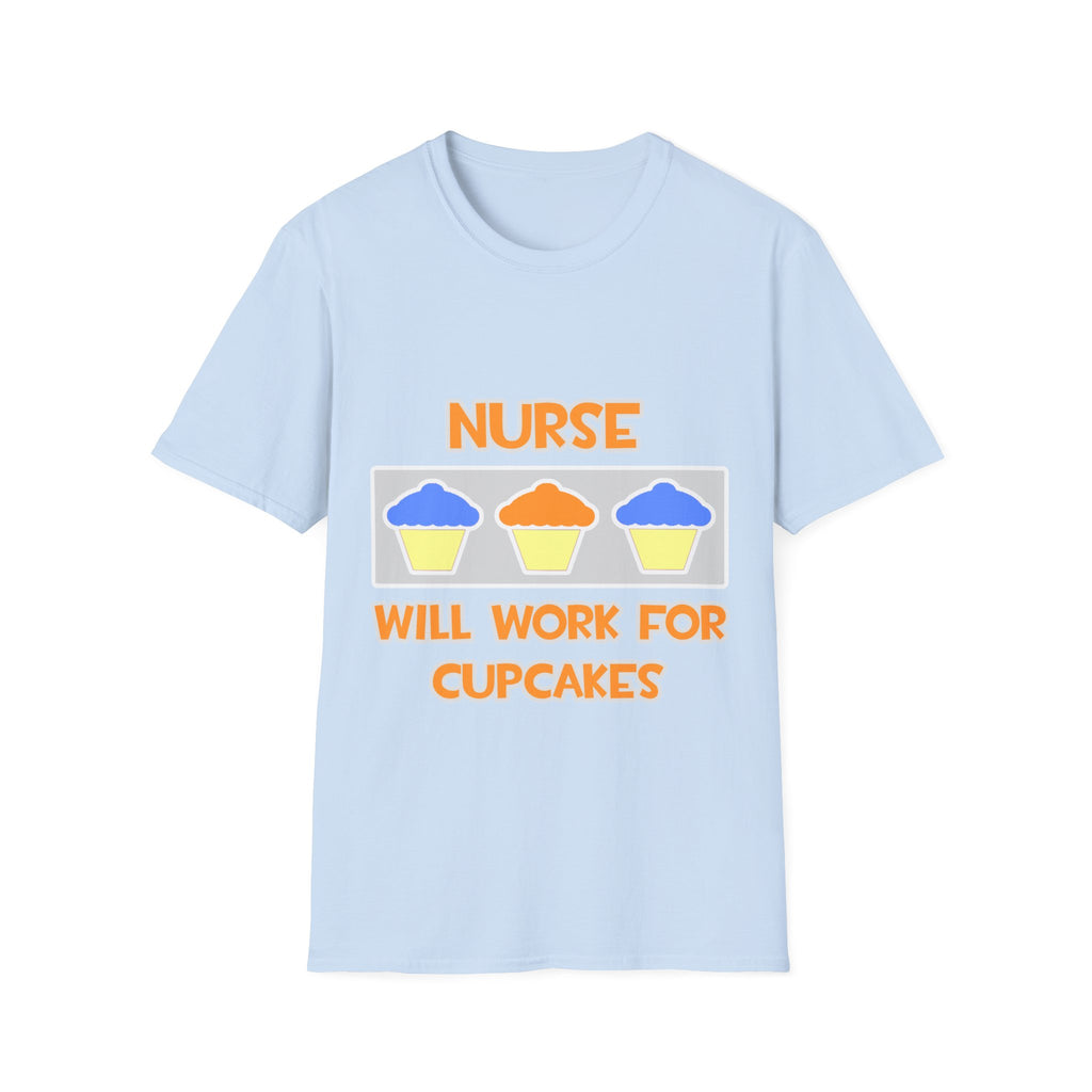 Nurse ... Will Work For Cupcakes - Unisex Softstyle T-Shirt