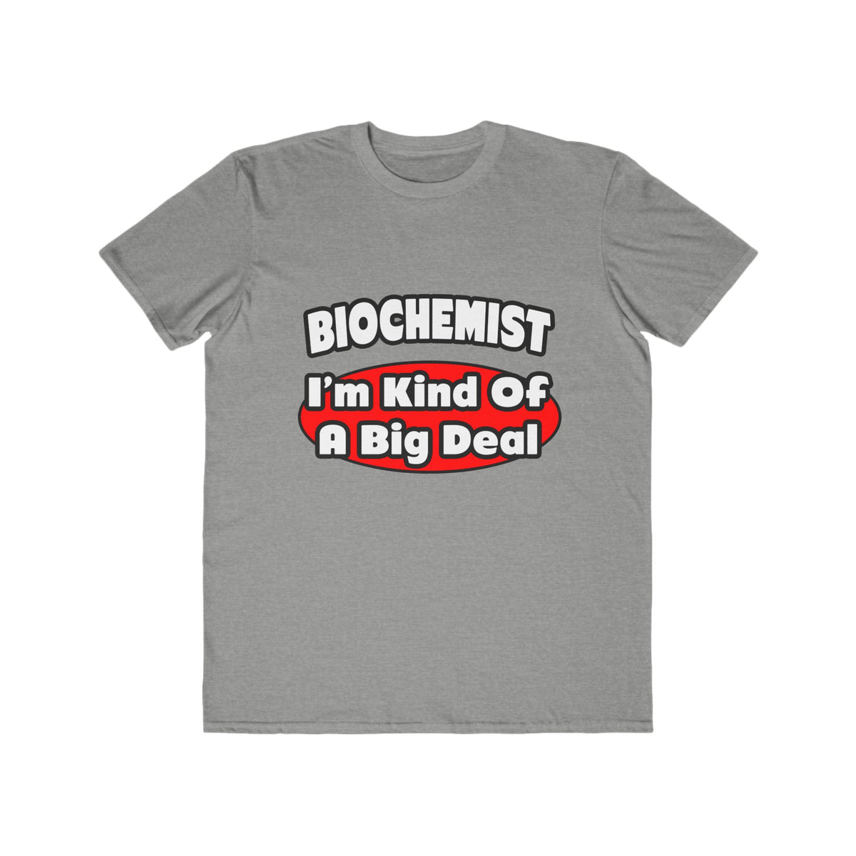 Biochemist...Big Deal - Men's Lightweight Fashion Tee