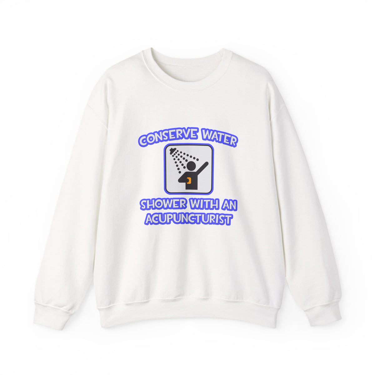Conserve Water .. Shower With a Acupuncturist - Unisex Heavy Blend™ Crewneck Sweatshirt