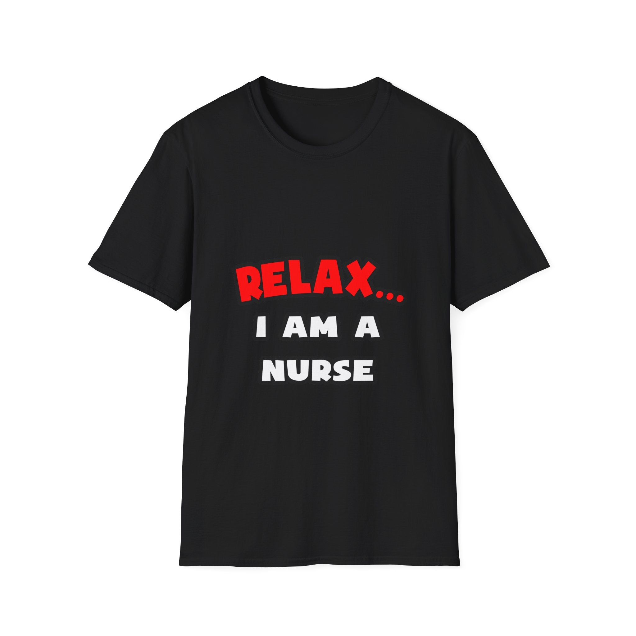 Relax ... I Am A Nurse - Unisex Softstyle T-Shirt