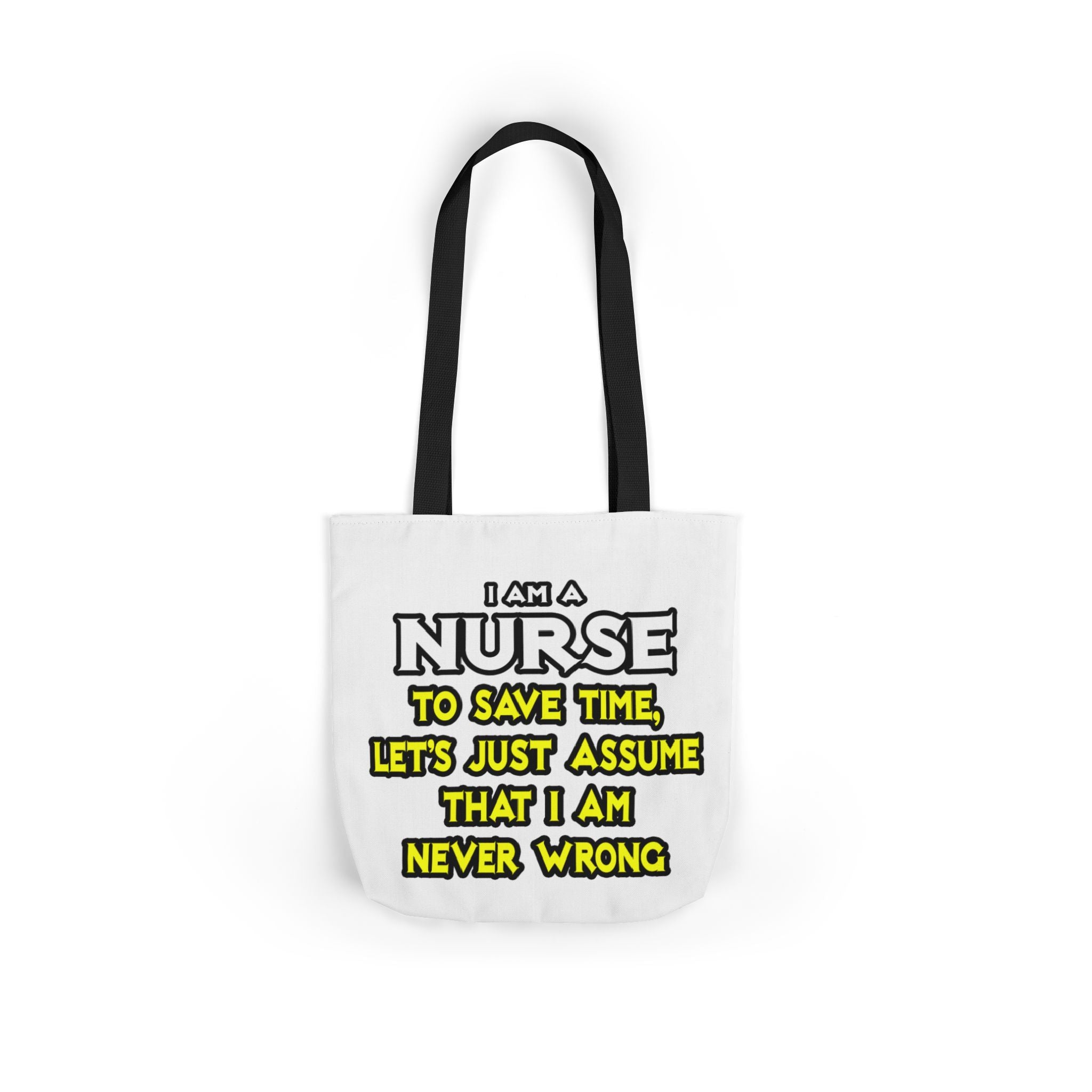 Nurse...Assume I Am Never Wrong - Canvas Tote Bag, 5-Color Straps