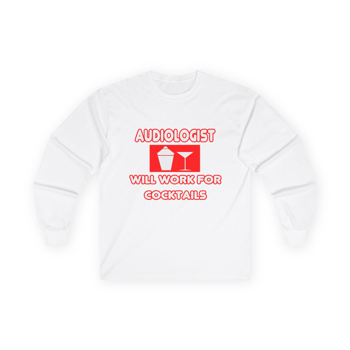 Audiologist ... Will Work For Cocktails - Unisex Ultra Cotton Long Sleeve Tee