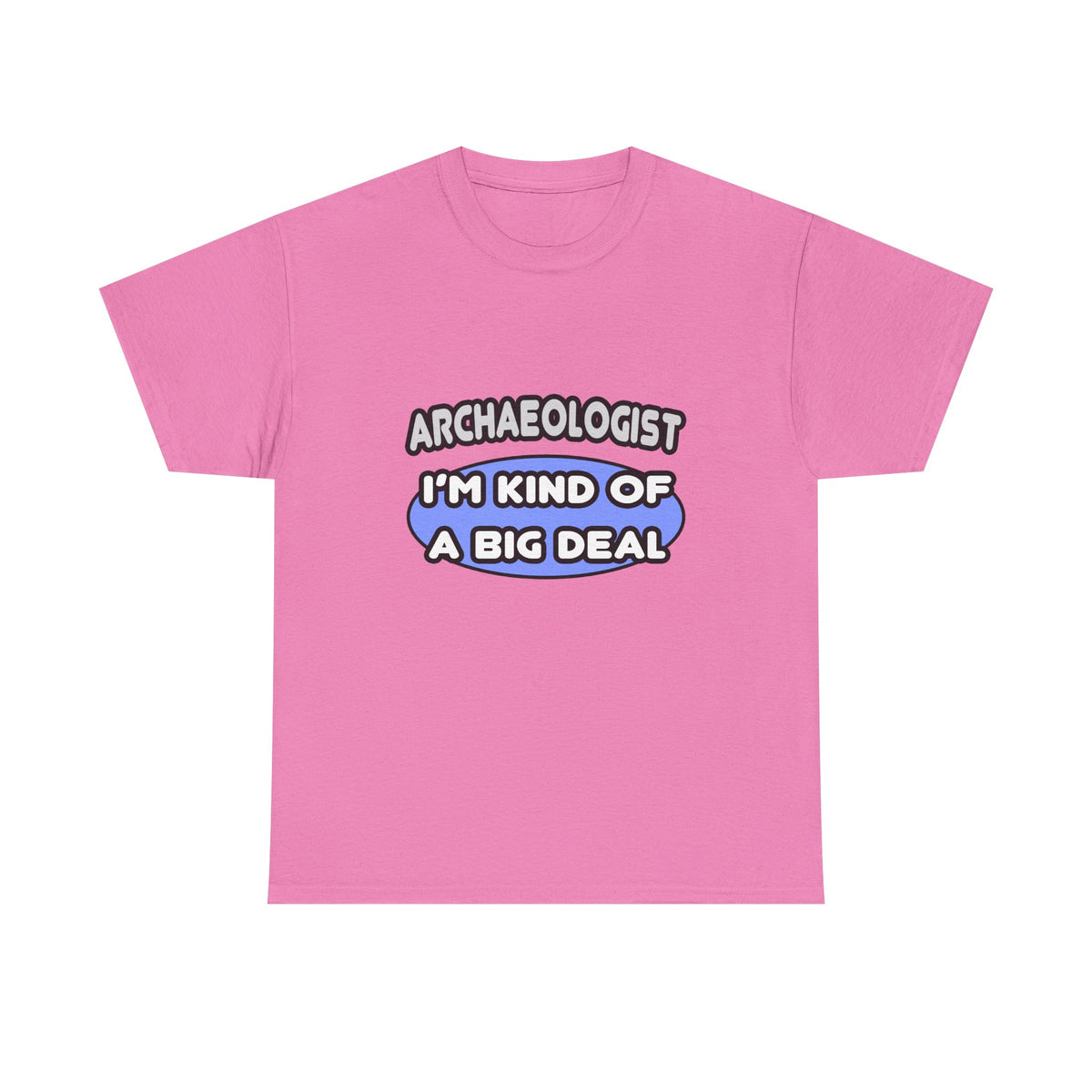 Archaeologist...Kind of a Big Deal - Unisex Heavy Cotton Tee