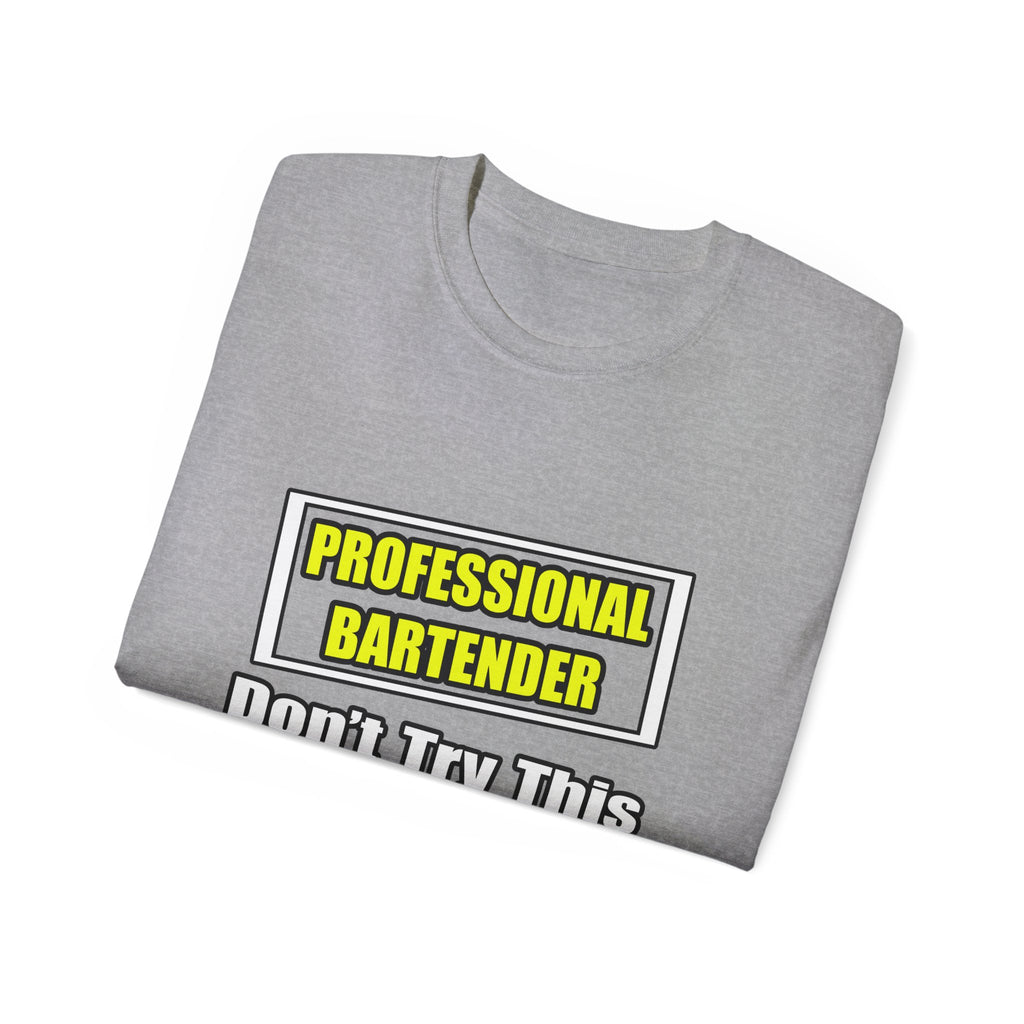 Professional Bartender...Don't Try This At Home - Unisex Ultra Cotton Tee