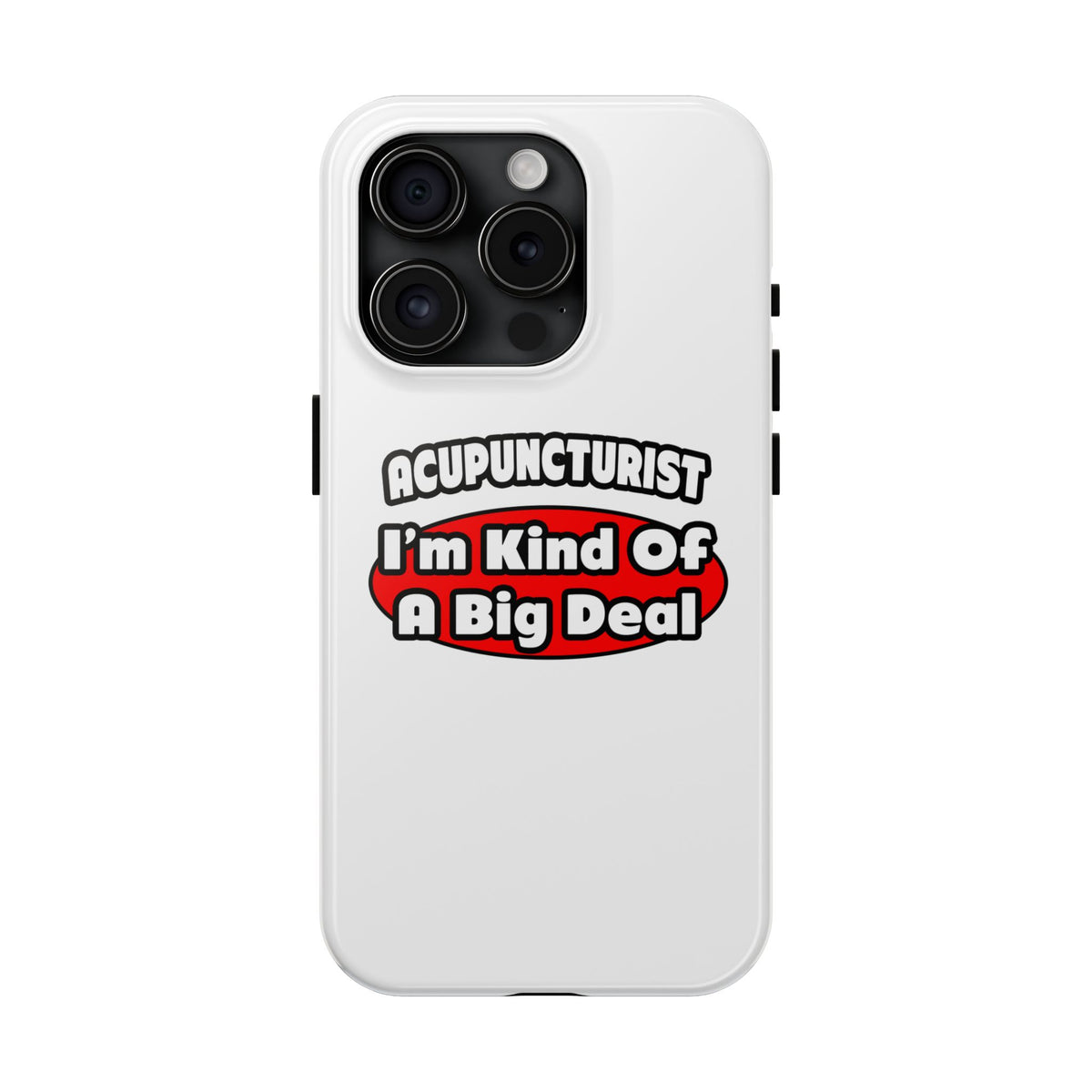 Acupuncturist ... Big Deal - Tough Phone Cases