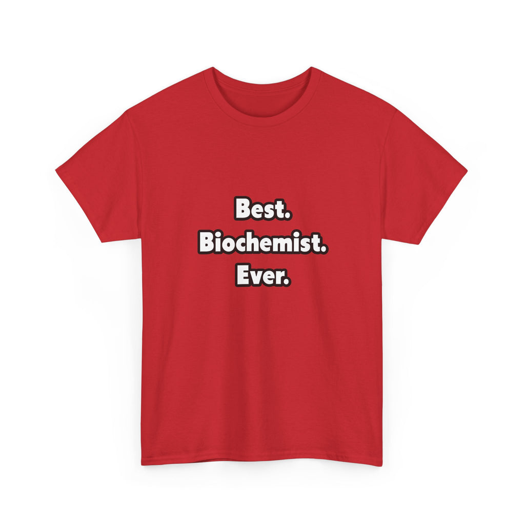 Best. Biochemist. Ever - Unisex Heavy Cotton Tee