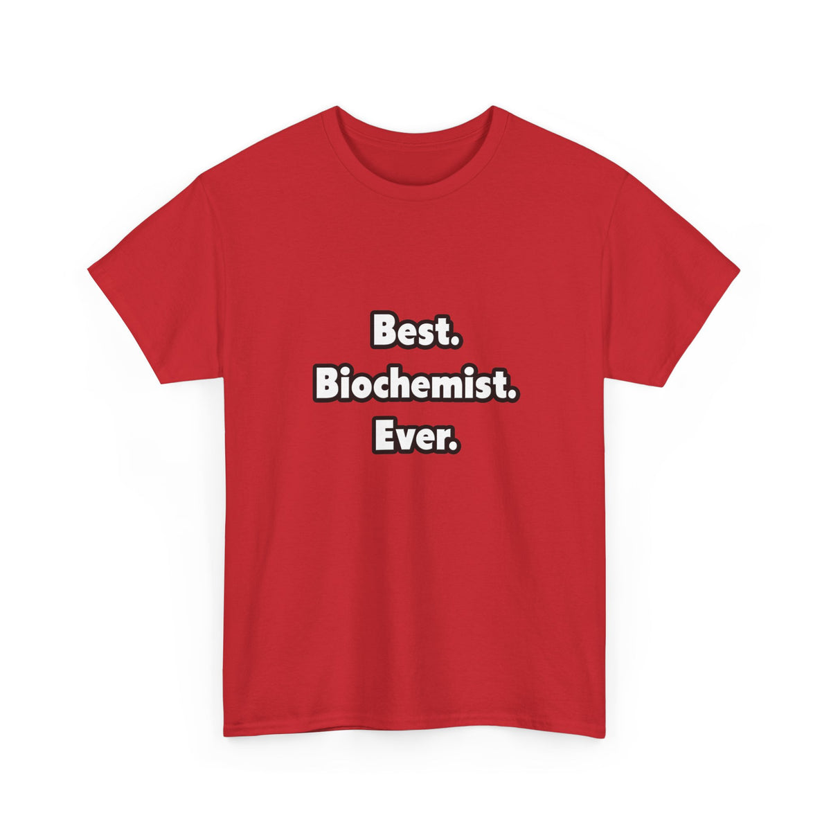 Best. Biochemist. Ever - Unisex Heavy Cotton Tee