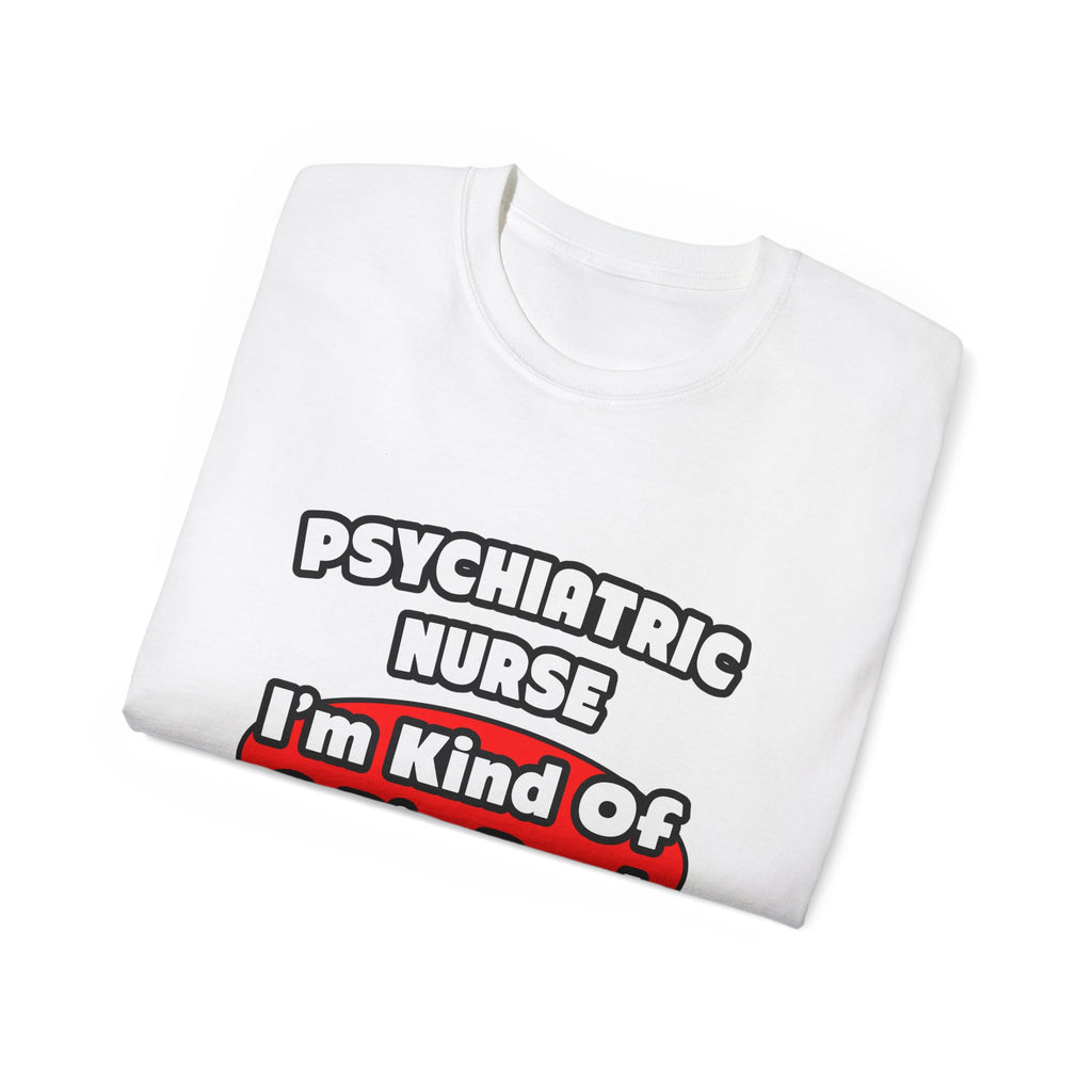Psychiatric Nurse...Big Deal - Unisex Ultra Cotton Tee