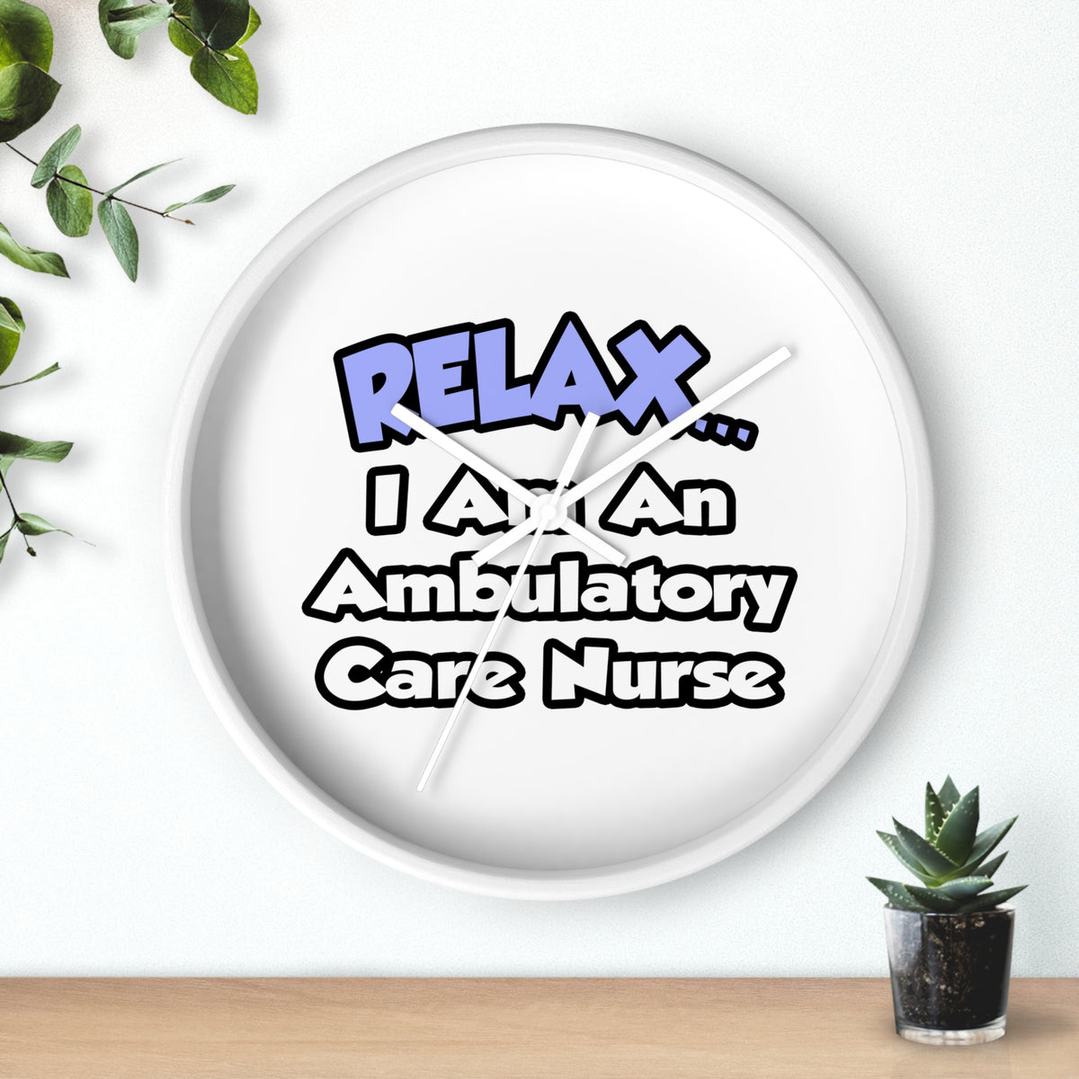 Relax...I Am An Ambulatory Care Nurse - Wall Clock