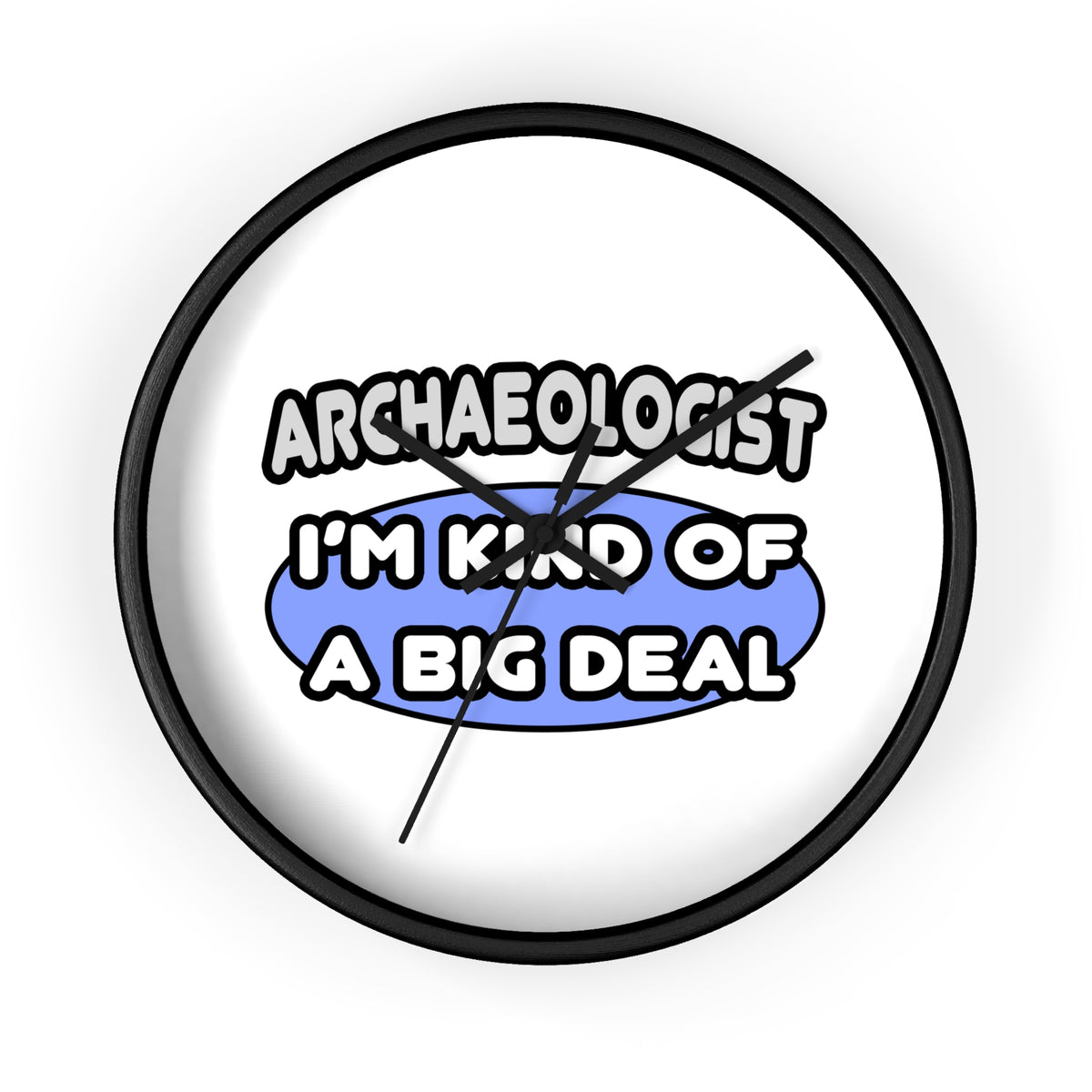 Archaeologist...Kind of a Big Deal - Wall Clock