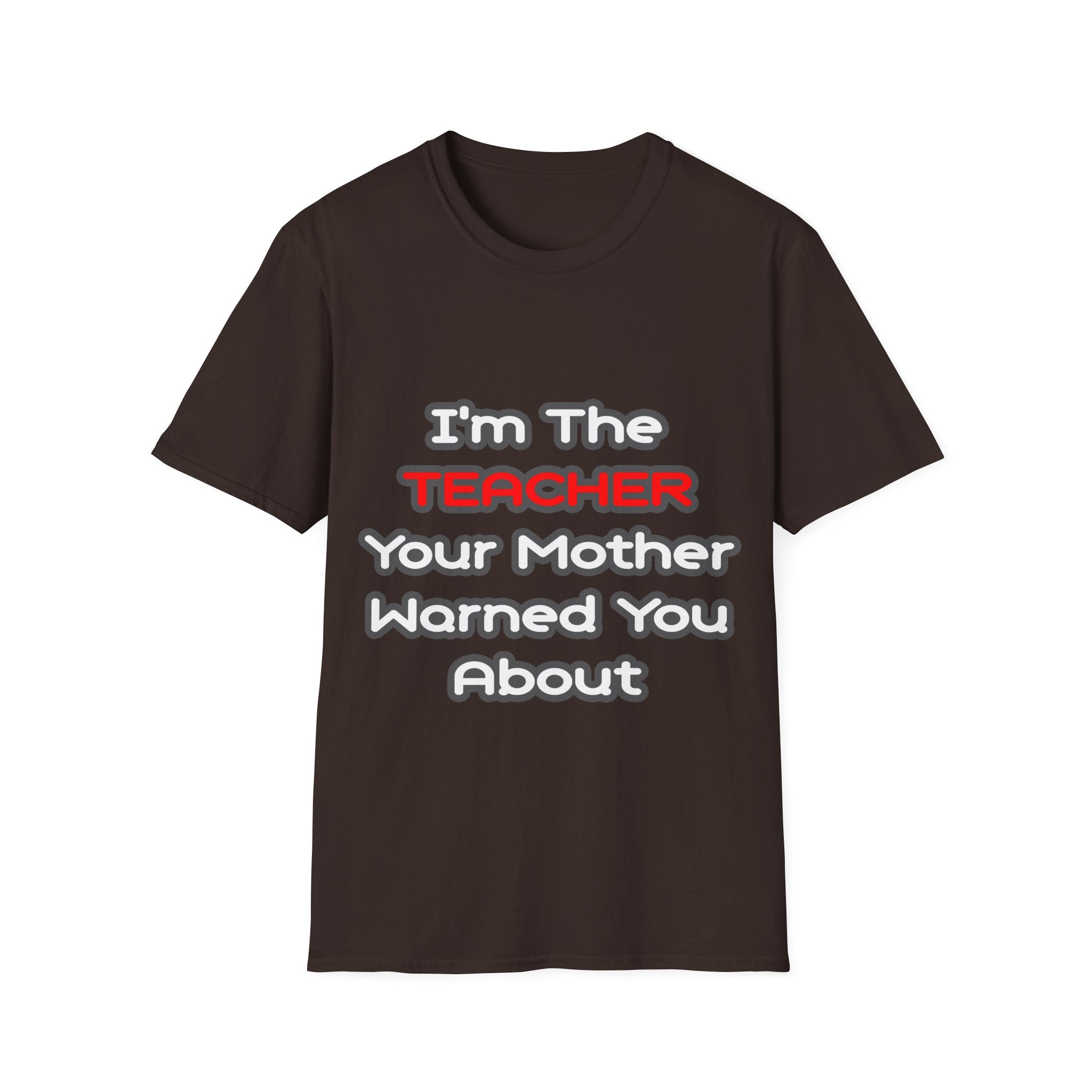 Teacher...Mother Warned You About - Unisex Softstyle T-Shirt