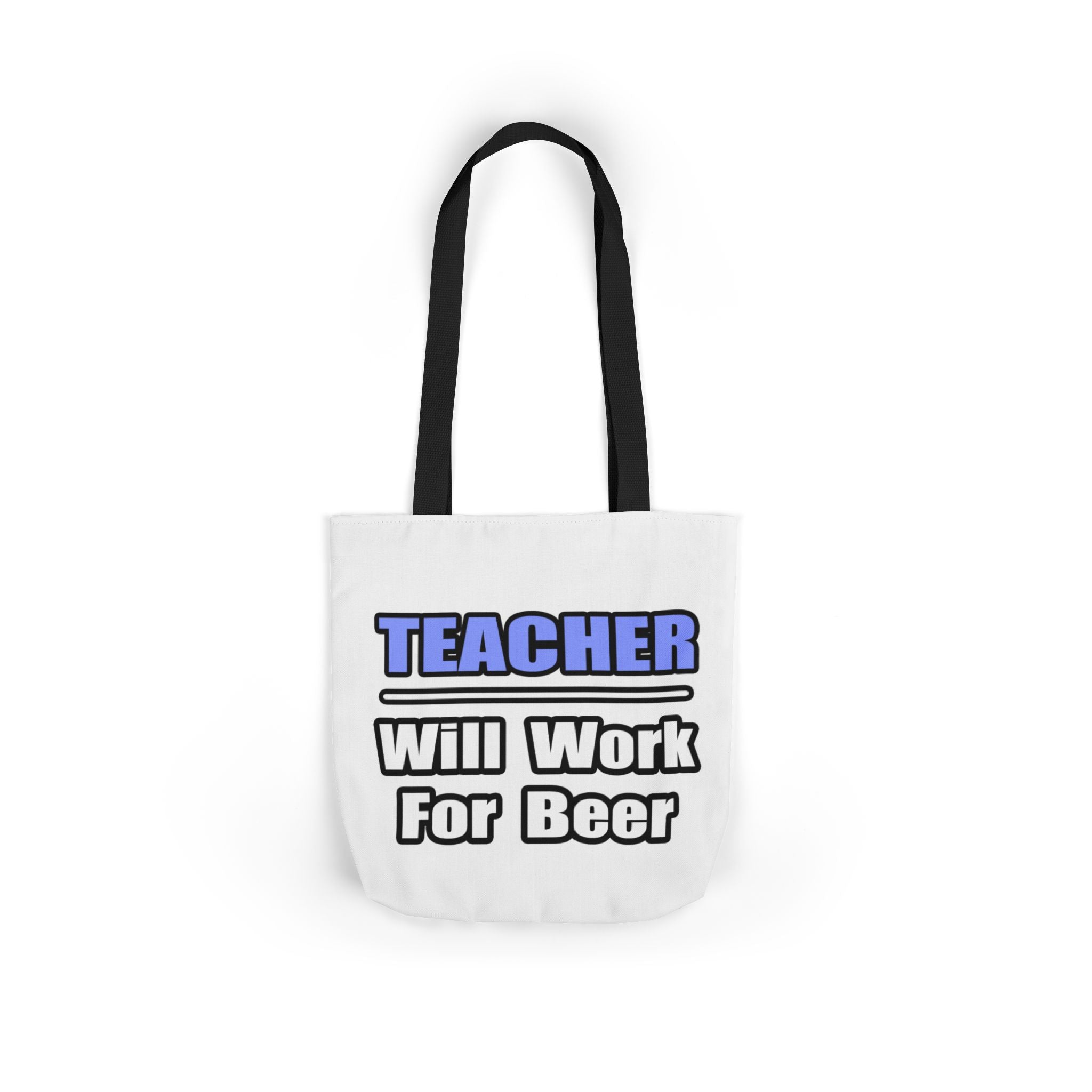 Teacher...Will Work For Beer - Canvas Tote Bag, 5-Color Straps