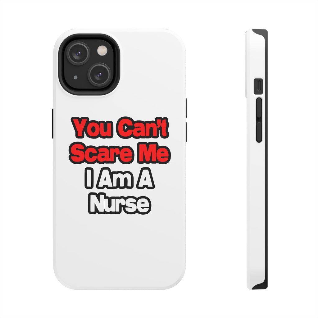 You Can't Scare Me...Nurse - Tough Phone Cases