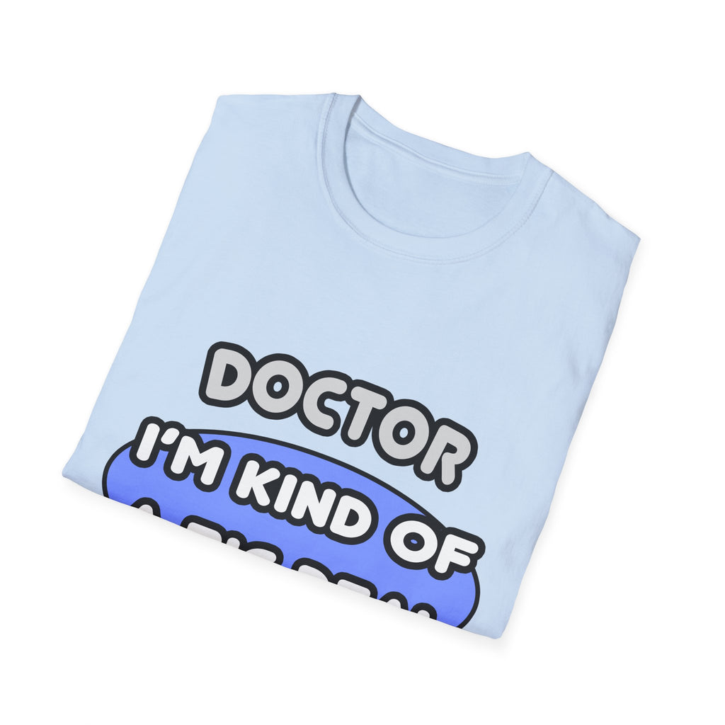 Doctor...Kind of a Big Deal - Unisex Softstyle T-Shirt