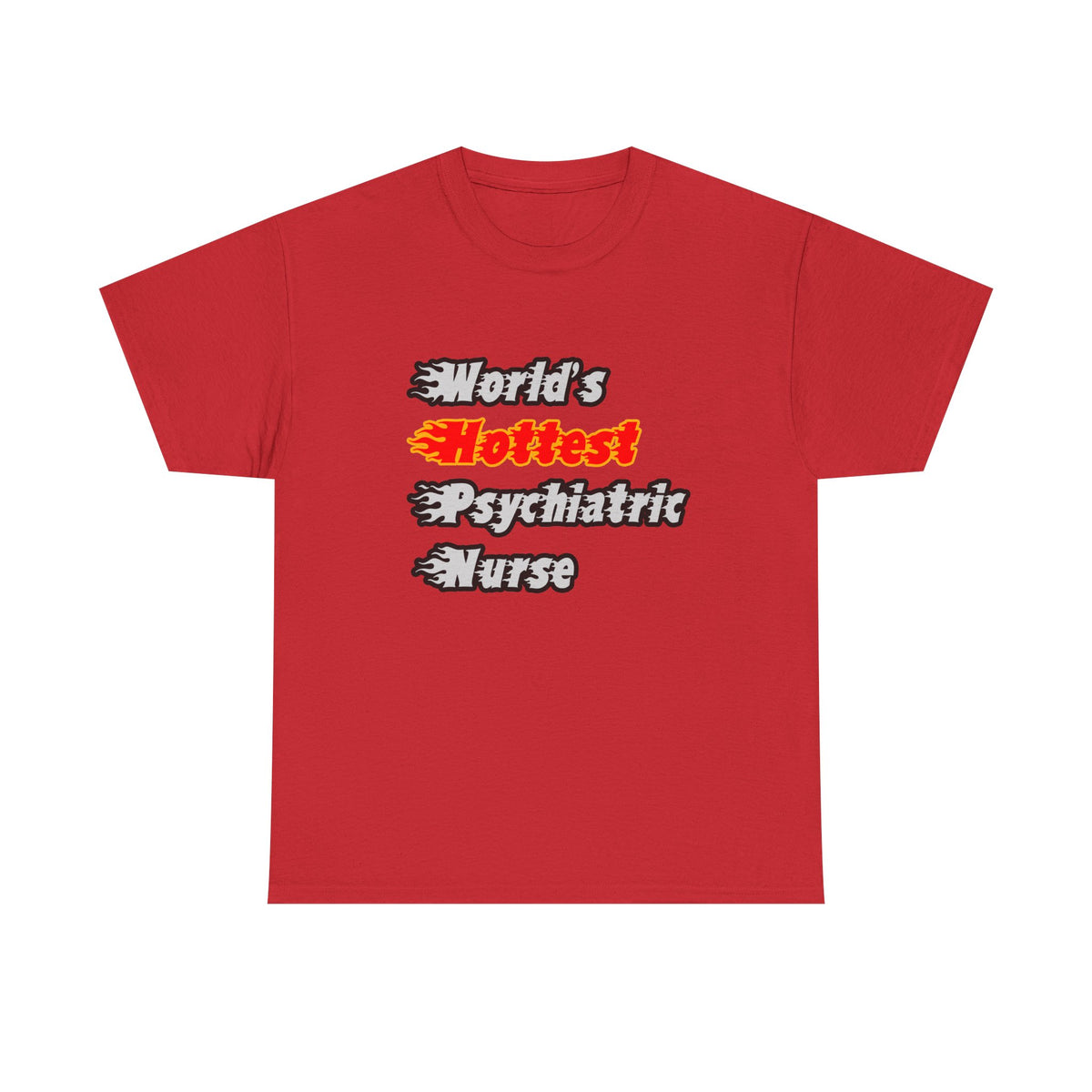 World's Hottest Psychiatric Nurse - Unisex Heavy Cotton Tee