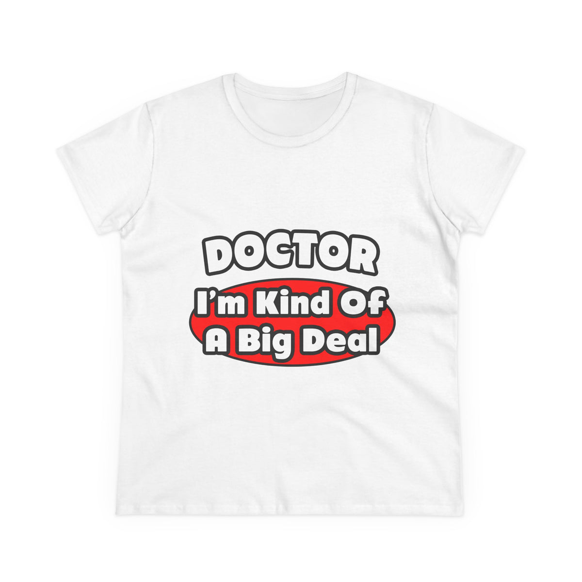 Doctor...Big Deal - Women's Midweight Cotton Tee