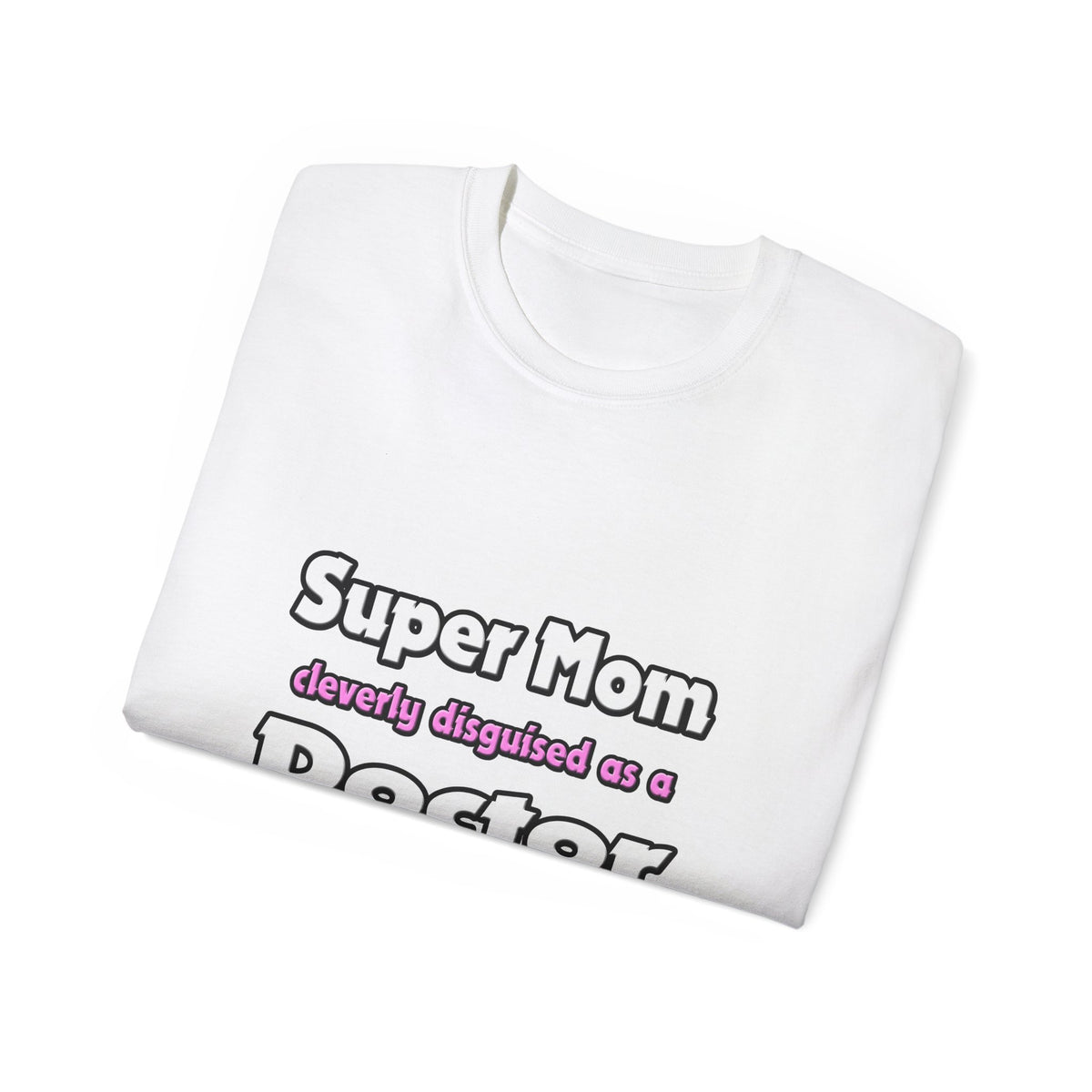 Super Mom ... Doctor - Unisex Ultra Cotton Tee