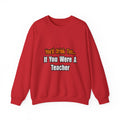 You'd Drink Too...Teacher - Unisex Heavy Blend™ Crewneck Sweatshirt