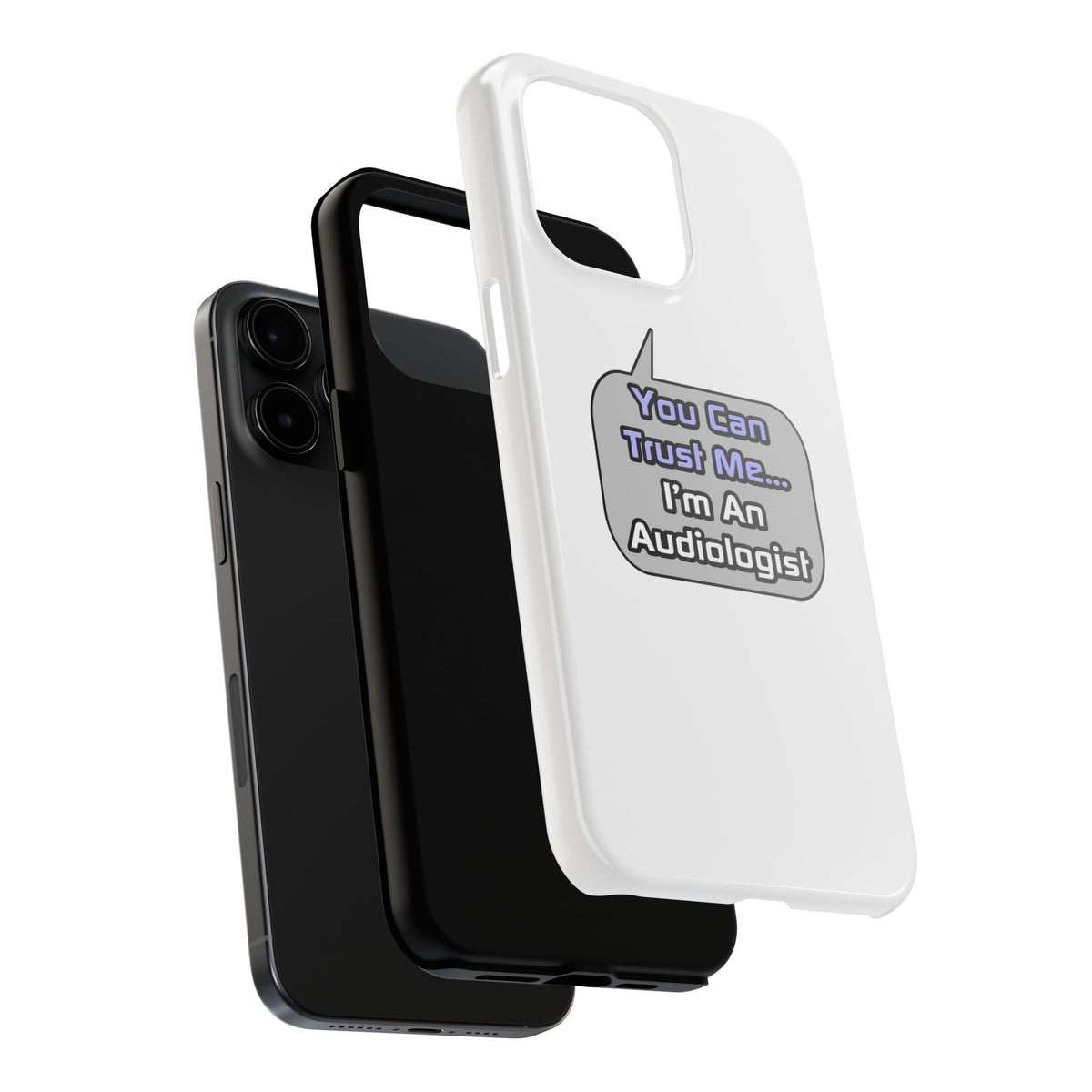 Trust Me .. I'm an Audiologist - Tough Phone Cases