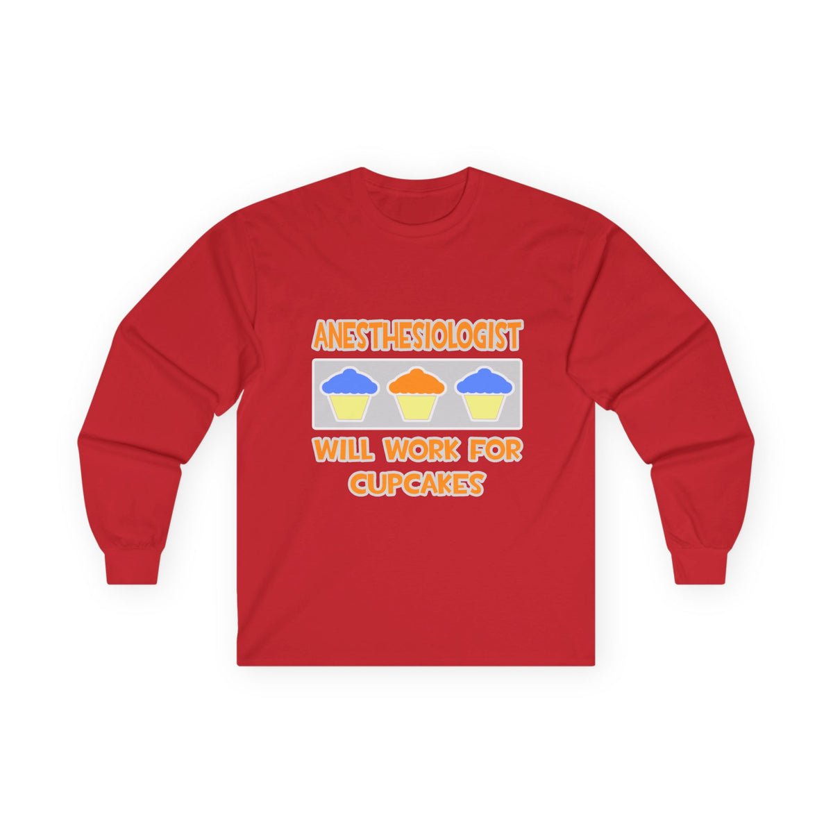 Anesthesiologist ... Will Work For Cupcakes - Unisex Ultra Cotton Long Sleeve Tee