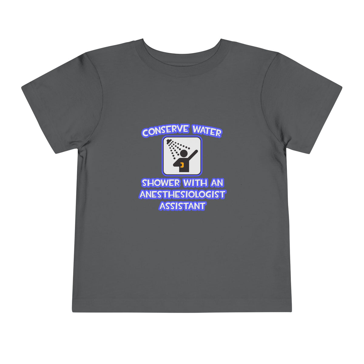 Conserve Water .. Shower With Anesthesiologist Asst - Toddler Short Sleeve Tee