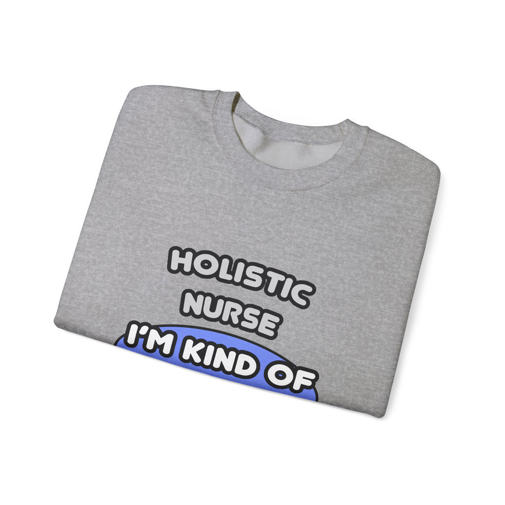Holistic Nurse ... I'm Kind of a Big Deal - Unisex Heavy Blend™ Crewneck Sweatshirt