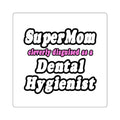 SuperMom...Dental Hygienist - Square Stickers