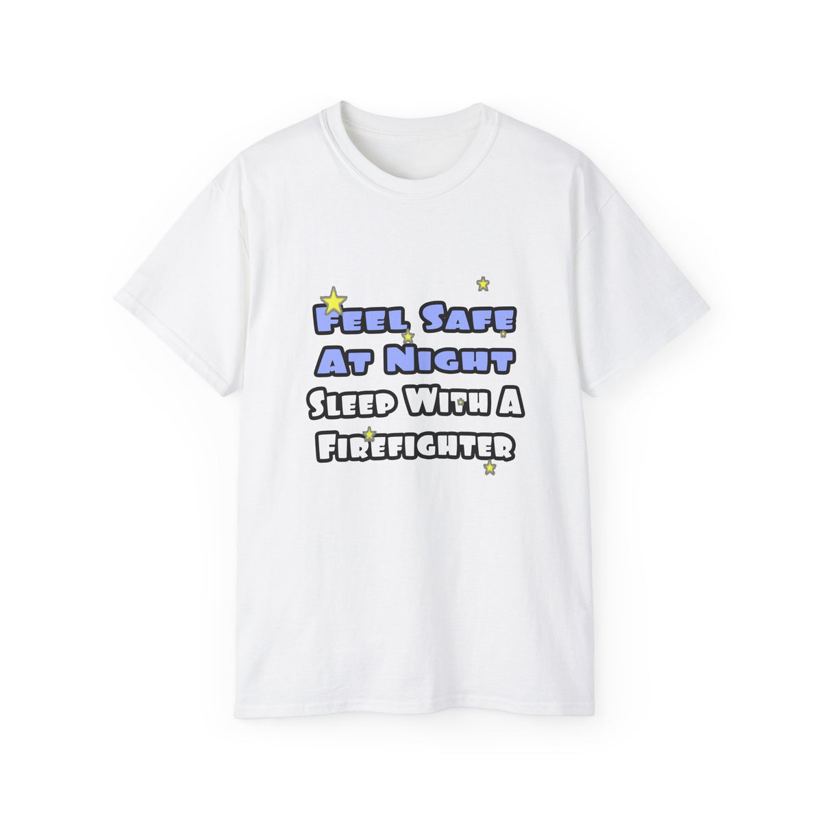 Feel Safe At Night...Sleep With a Firefighter - Unisex Ultra Cotton Tee