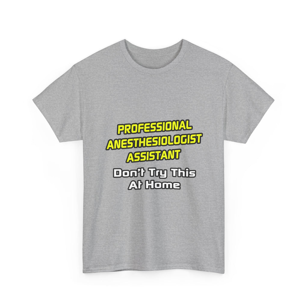 Professional Anesthesiologist Assistant .. Joke - Unisex Heavy Cotton Tee