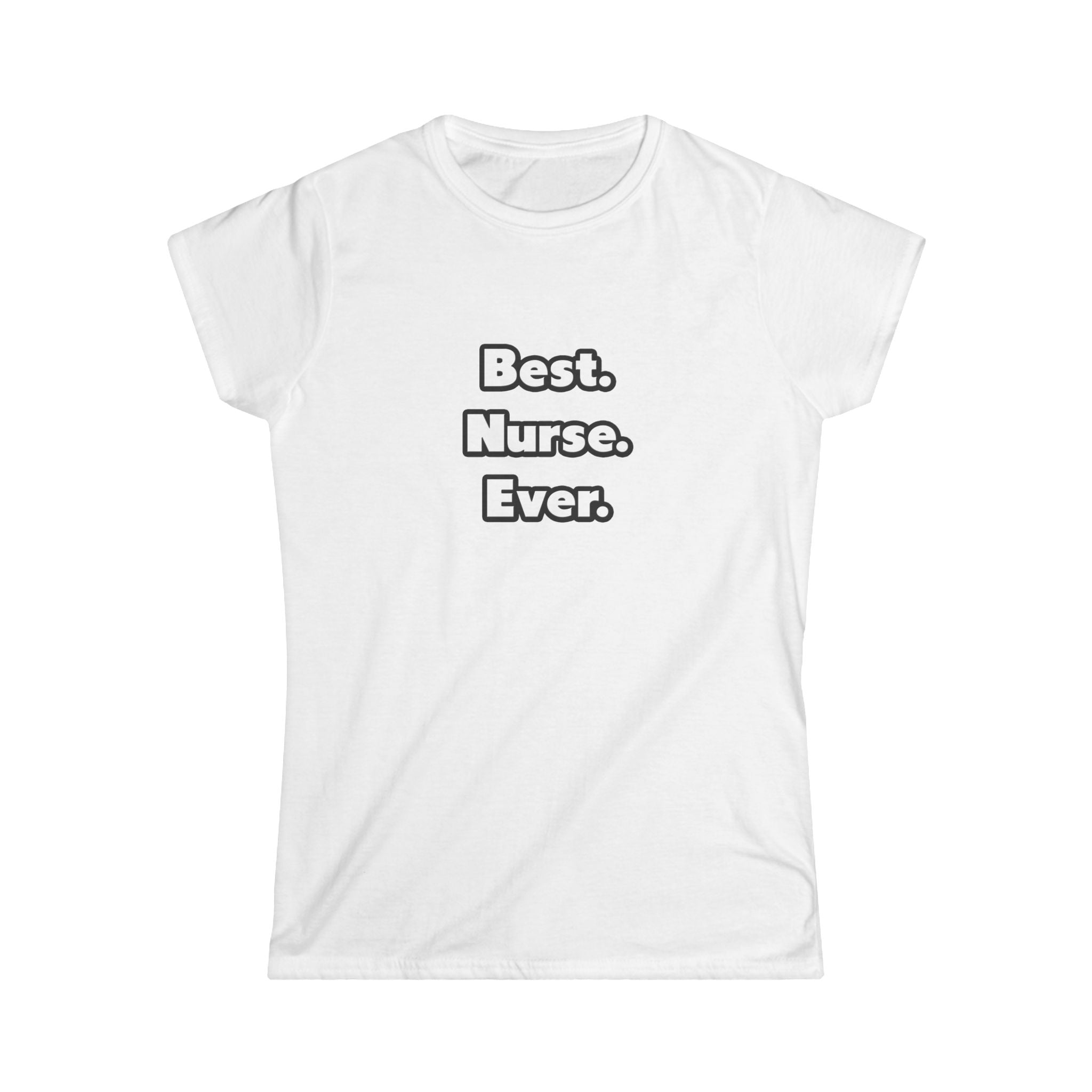 Best. Nurse. Ever - Women's Softstyle Tee