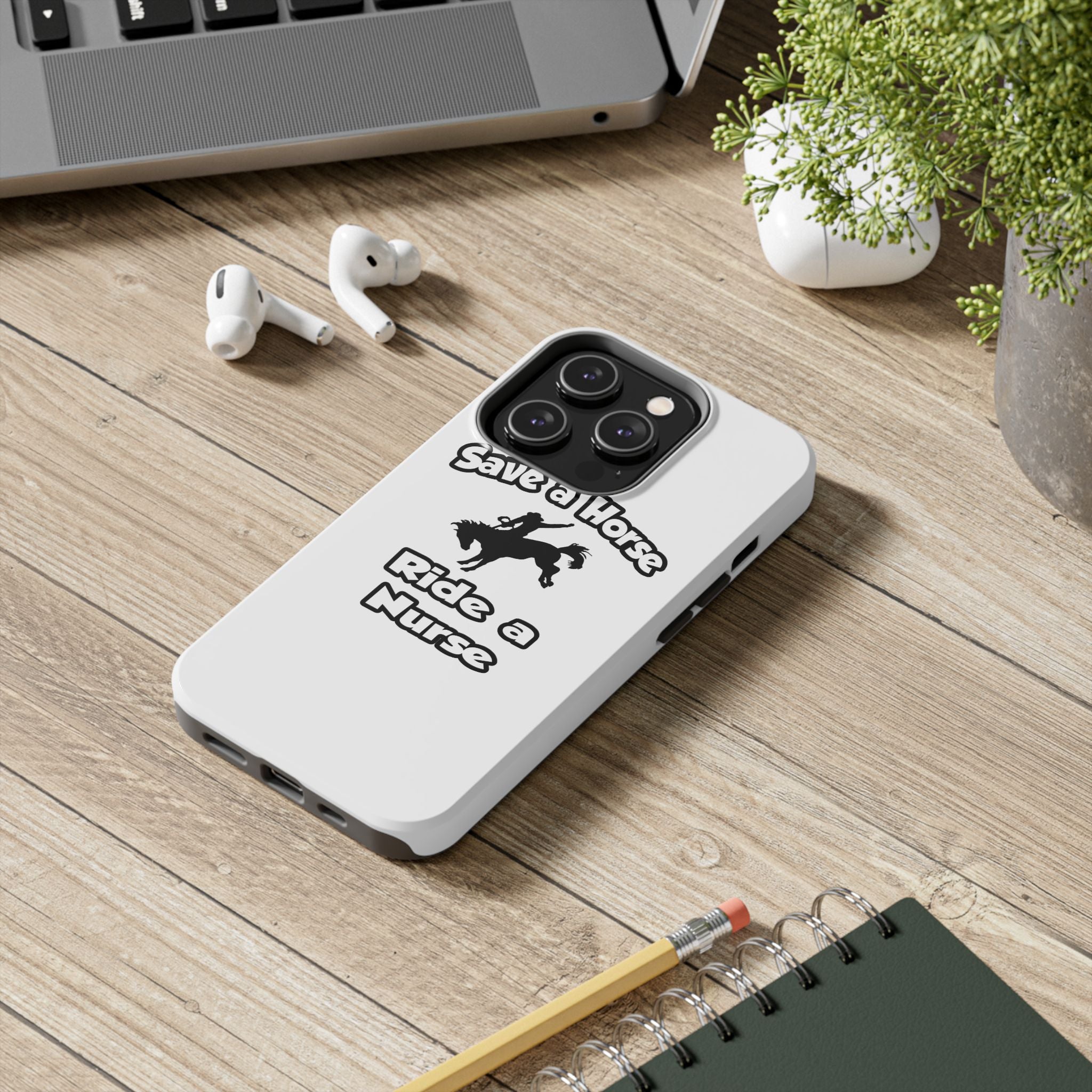 Save a Horse .. Ride a Nurse - Tough Phone Cases
