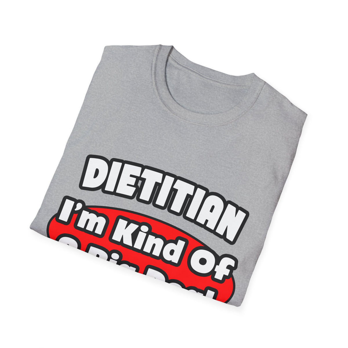 Dietitian...Big Deal - Unisex Softstyle T-Shirt