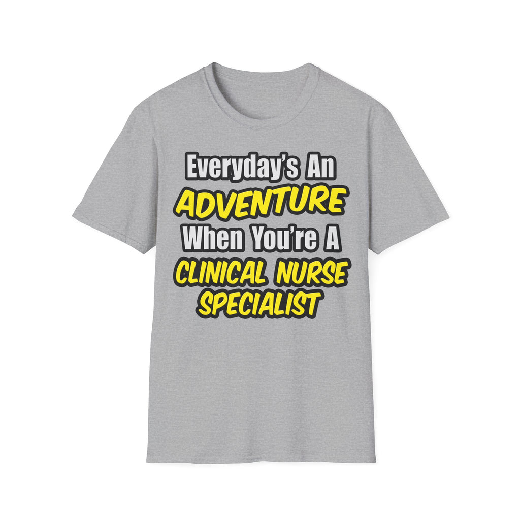 Everyday's An Adventure .. Clinical Nurse Specialist - Unisex Softstyle T-Shirt