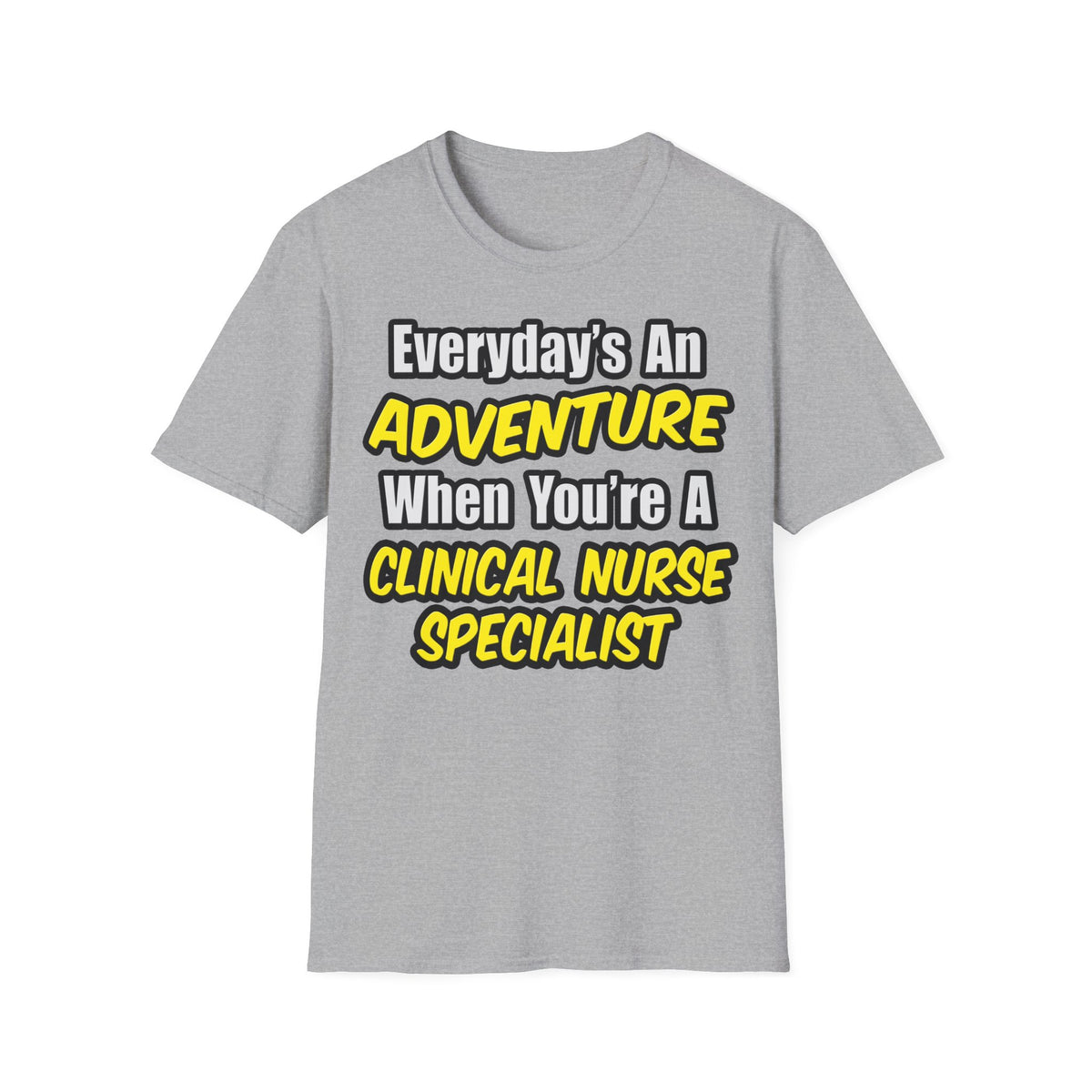 Everyday's An Adventure .. Clinical Nurse Specialist - Unisex Softstyle T-Shirt