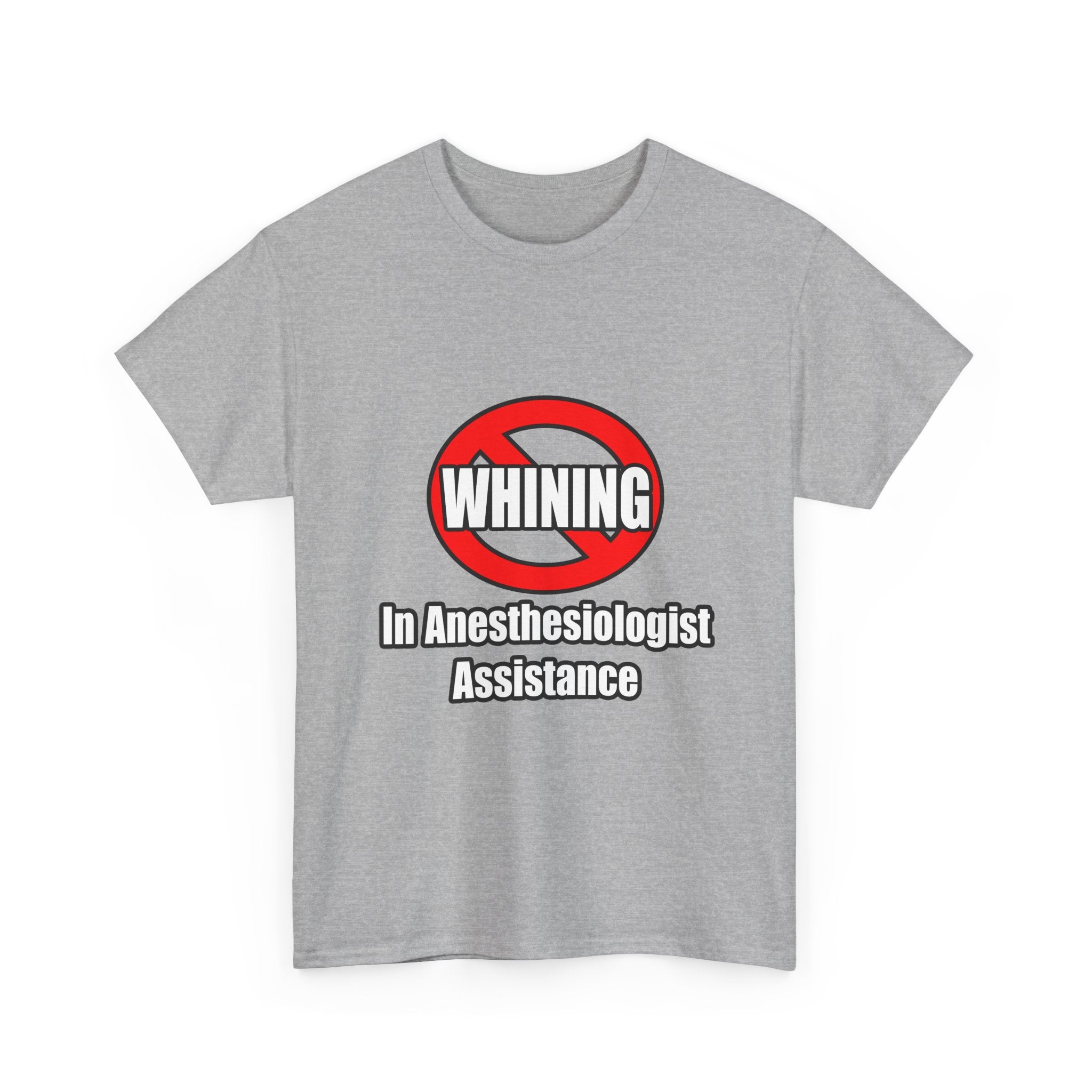 No Whining In Anesthesiologist Assistance - Unisex Heavy Cotton Tee