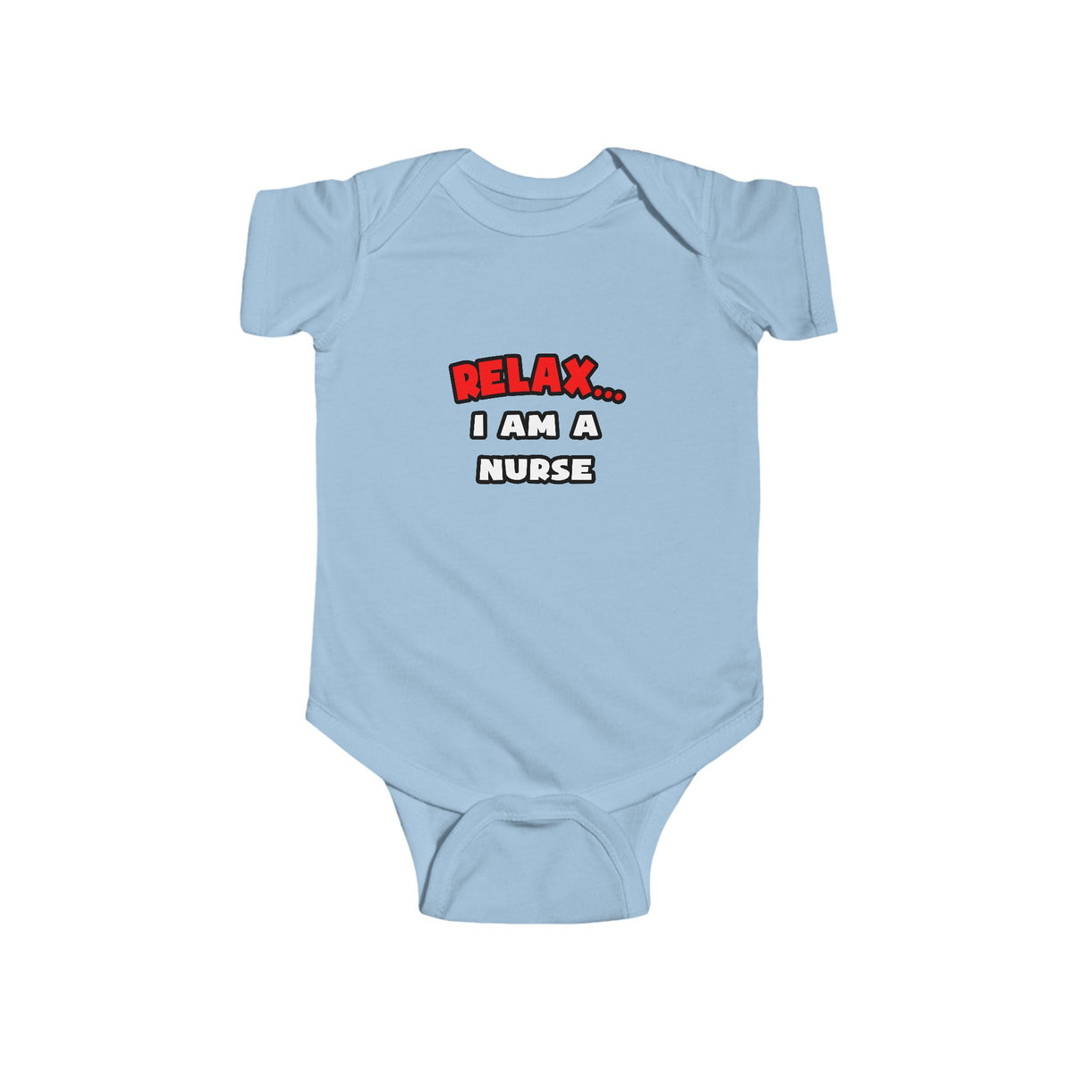 Relax ... I Am A Nurse - Infant Fine Jersey Bodysuit