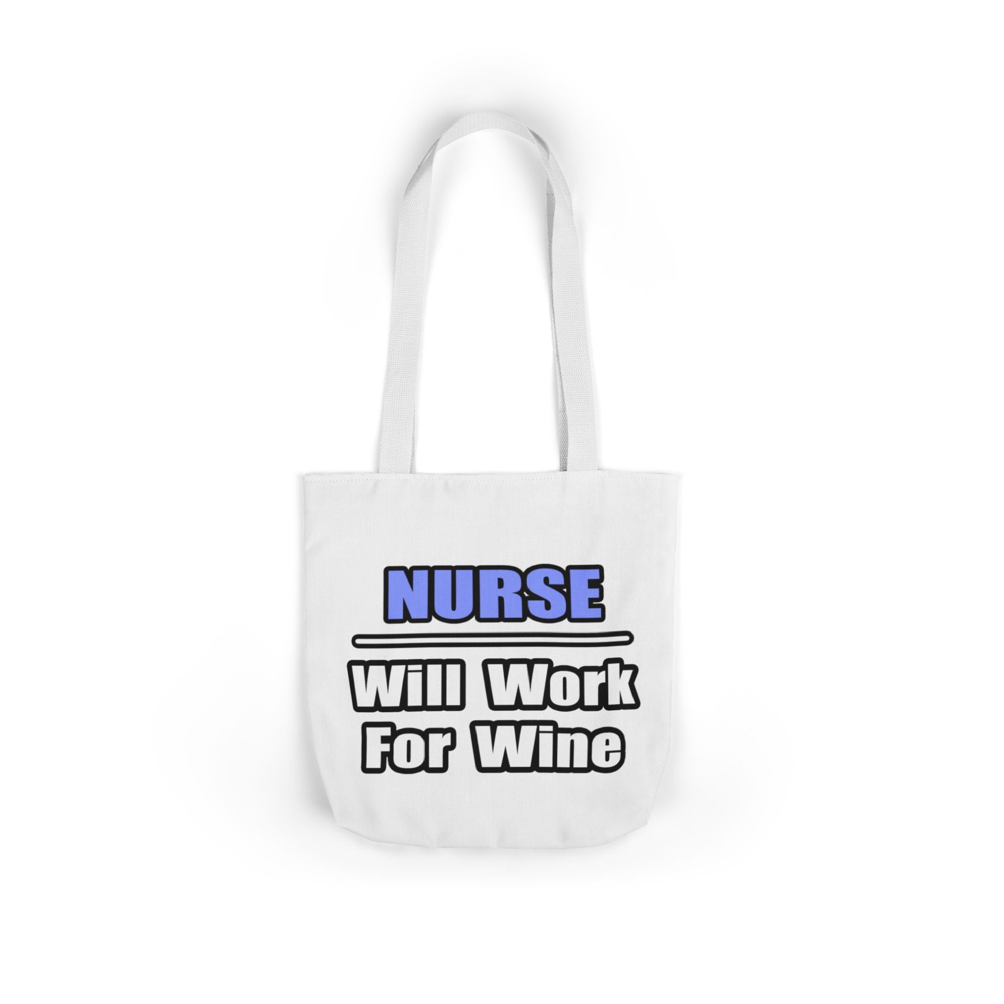 Nurse...Will Work For Wine - Canvas Tote Bag, 5-Color Straps
