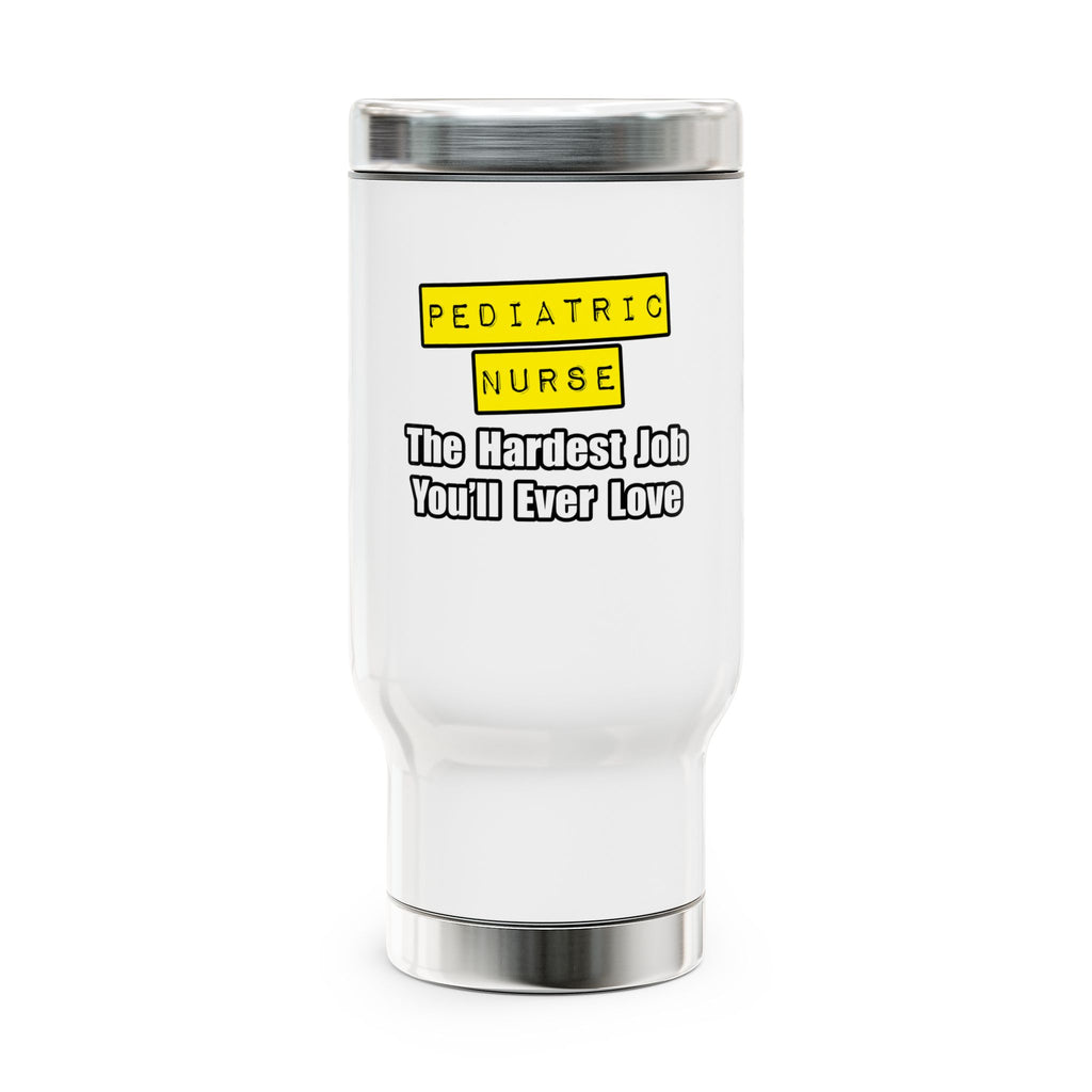 Pediatric Nurse...Hardest Job You'll Ever Love - Stainless Steel Travel Mug with Handle, 14oz