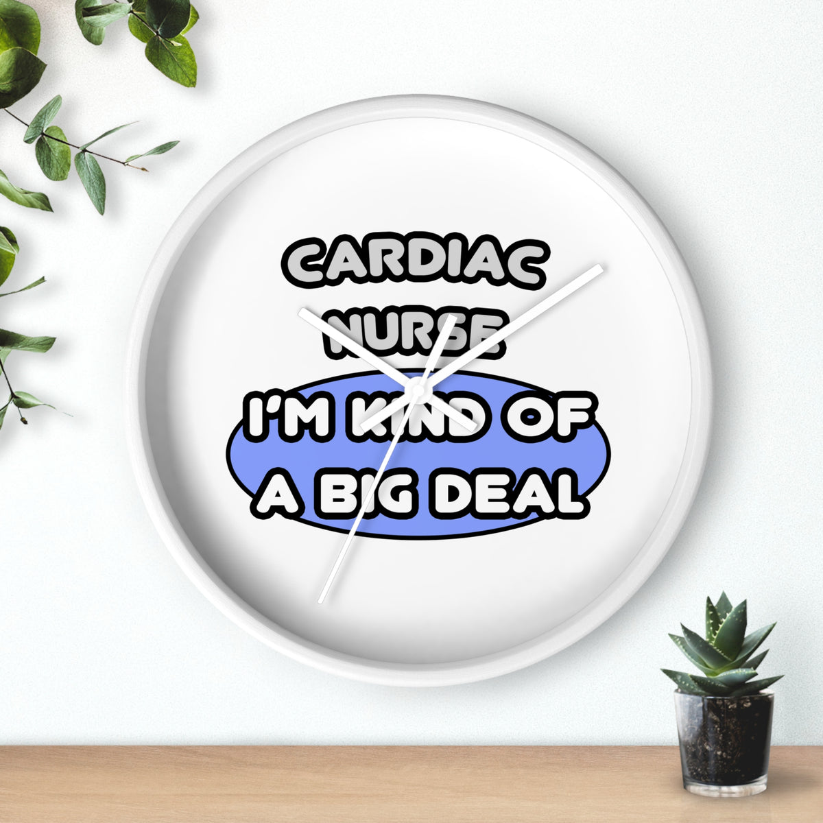 Cardiac Nurse ... I'm Kind of a Big Deal - Wall Clock